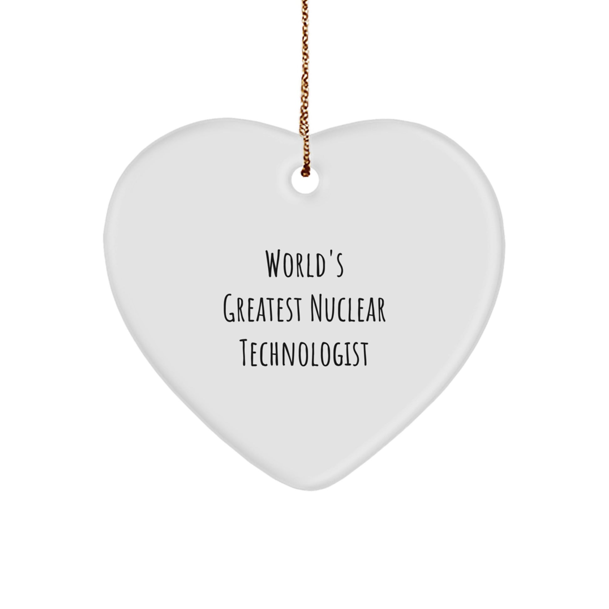 Funny Nuclear Technologist Gifts from Friends, Heart Ornament - Inspirational Quote, Unique Christmas Memorable Presents for Him - Image 1