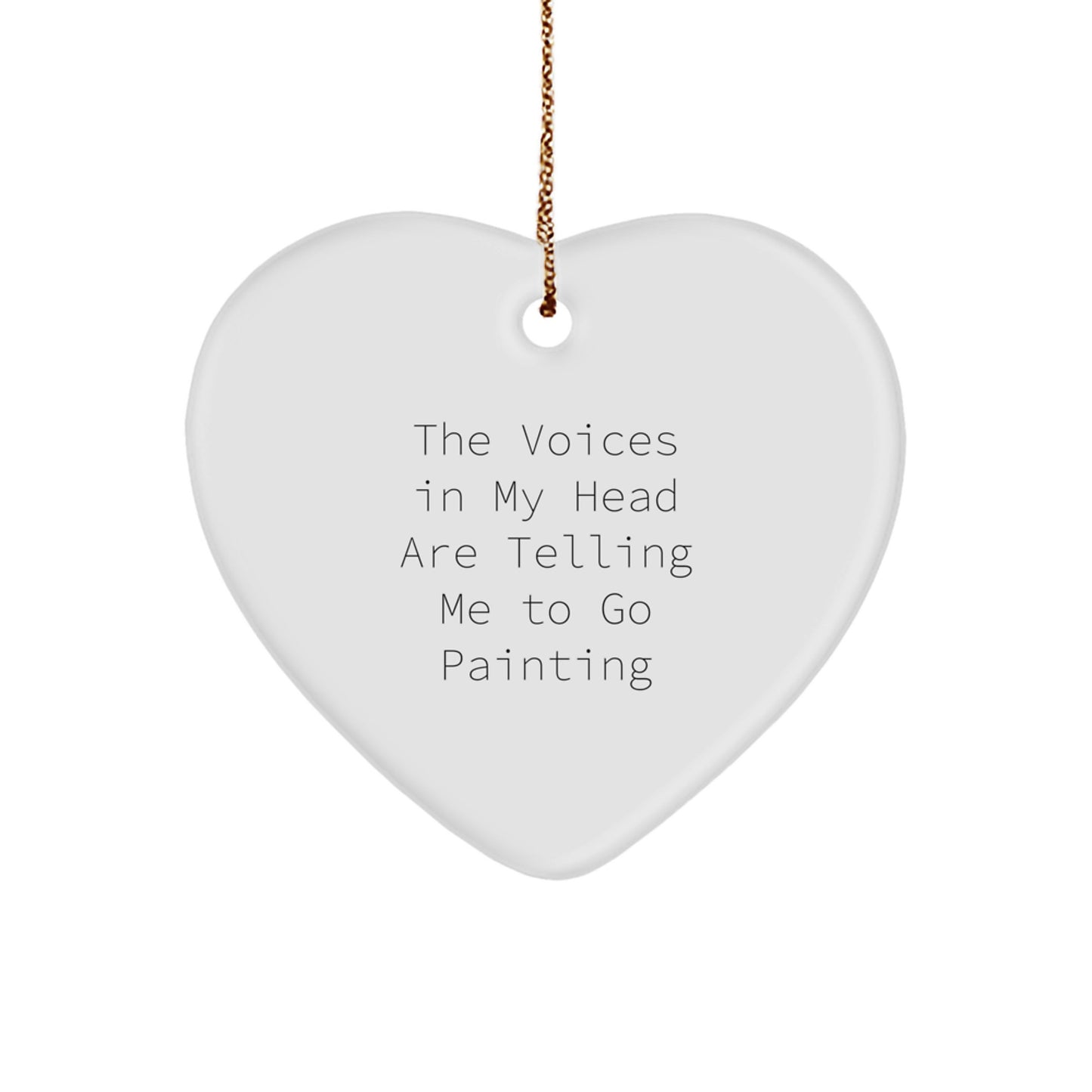 Funny Painting Heart Ornament Gifts from Friends and Family for Painting Enthusiasts, Unique Christmas Unique Gifts, The Voices In My Head Are Telling Me To Go Painting - Image 1