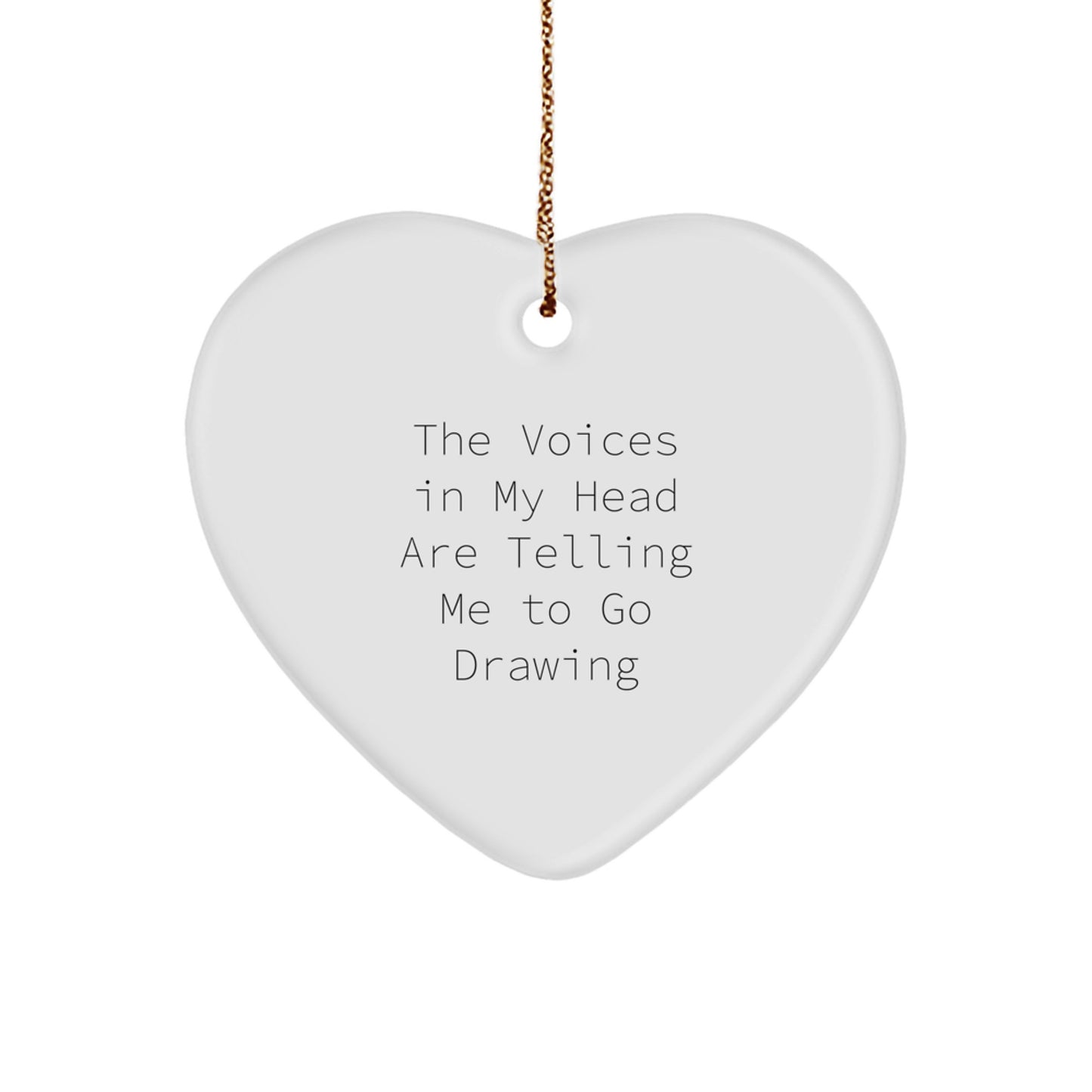 Funny Drawing Gifts for Women Friends from Men - Heart Ornament with Quote 'The Voices In My Head Are Telling Me To Go Drawing' for Christmas - Image 1
