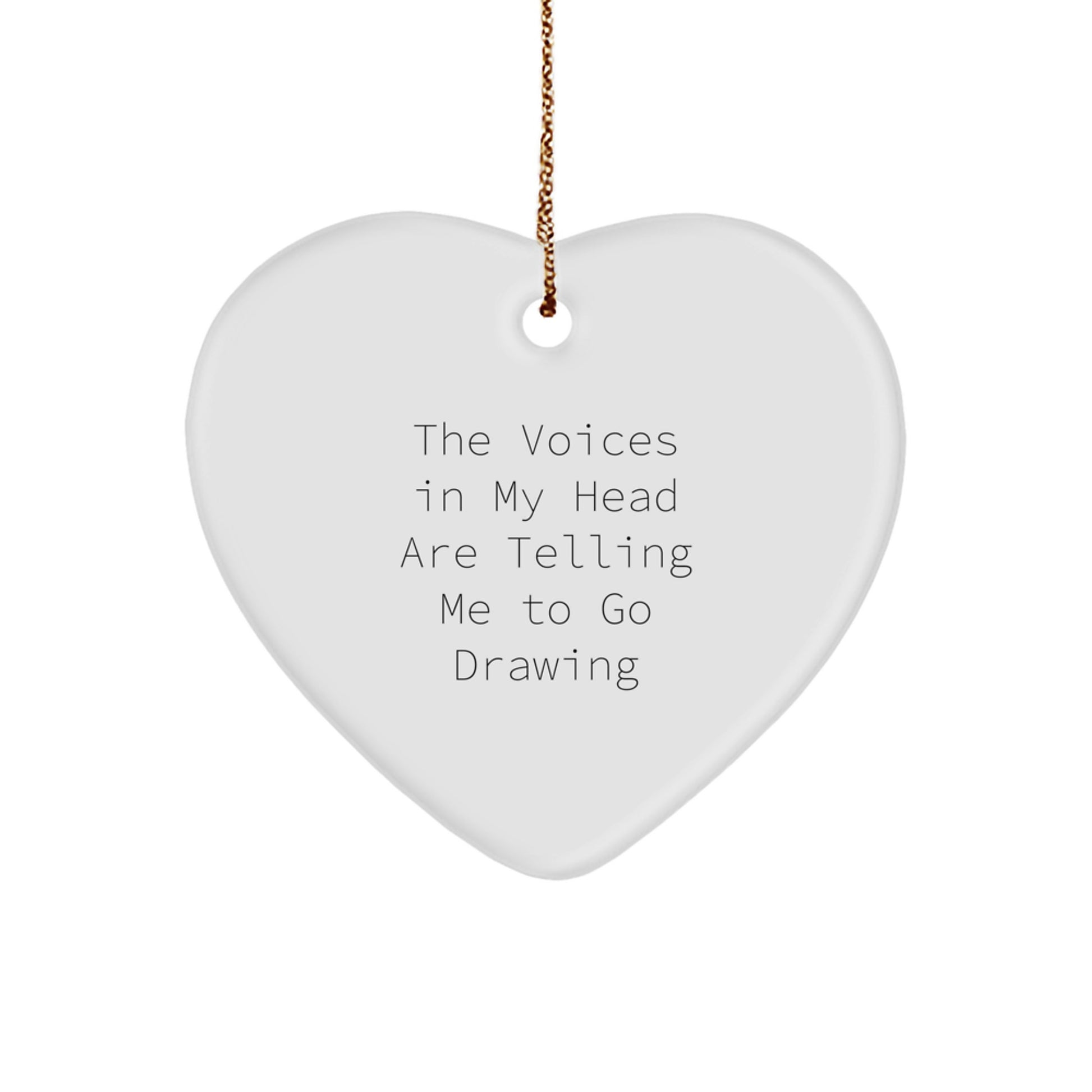 Funny Drawing Gifts for Women Friends from Men - Heart Ornament with Quote 'The Voices In My Head Are Telling Me To Go Drawing' for Christmas - Image 1
