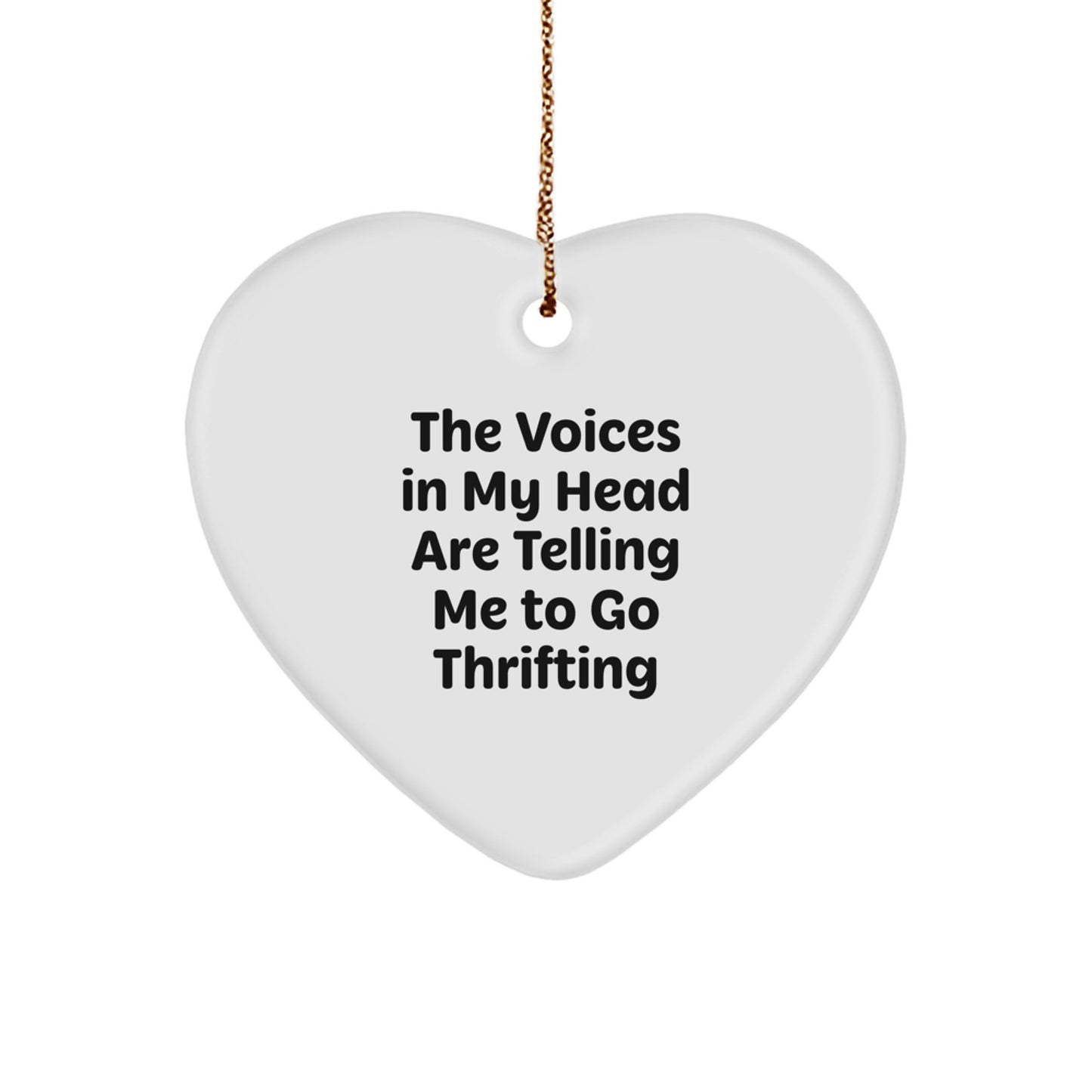 Funny Thrifting Gifts from Friends for Men, Women, Coworkers - 'The Voices In My Head Are Telling Me To Go Thrifting' Heart Ornament - Image 1