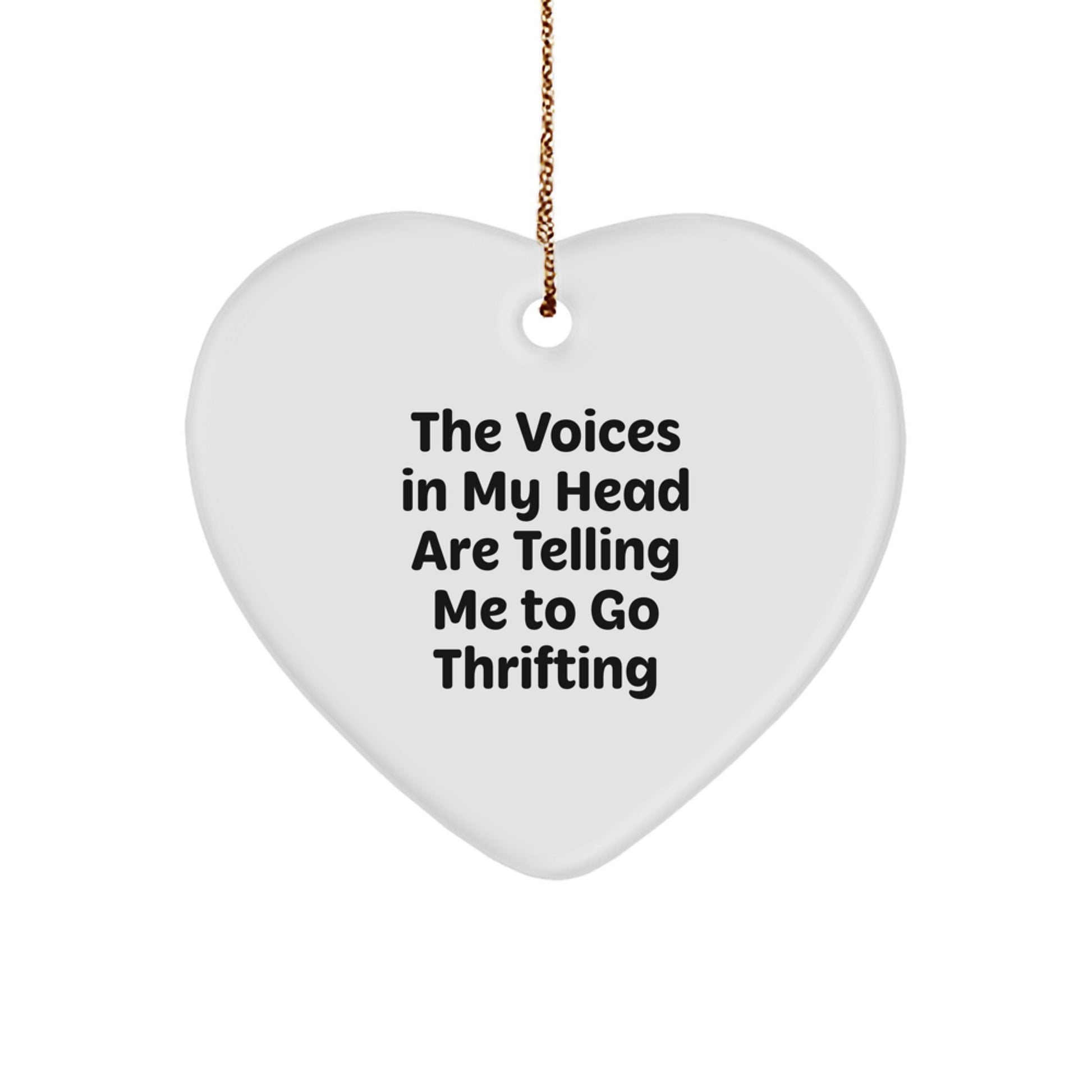 Funny Thrifting Gifts from Friends for Men, Women, Coworkers - 'The Voices In My Head Are Telling Me To Go Thrifting' Heart Ornament - Image 1