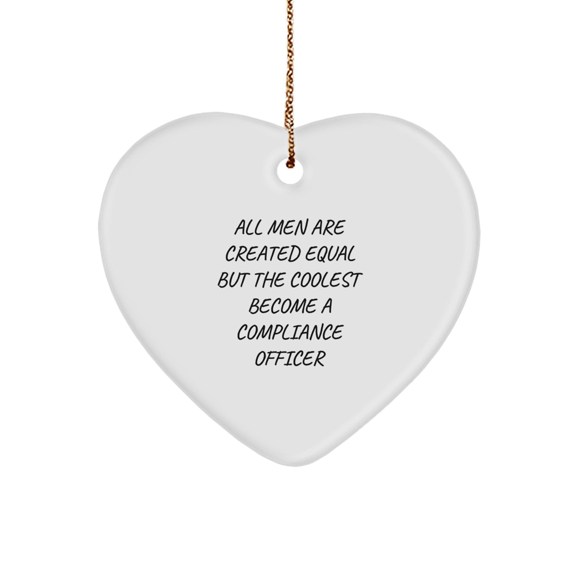 Funny Compliance Officer Gifts for Men, Unique Heart Ornament, 'All Men Are Created Equal But The Coolest Become A Compliance Officer', Christmas Unique Gifts from Men - Image 1