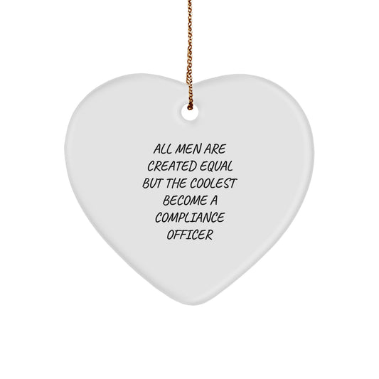 Funny Compliance Officer Gifts for Men, Unique Heart Ornament, 'All Men Are Created Equal But The Coolest Become A Compliance Officer', Christmas Unique Gifts from Men - Image 1