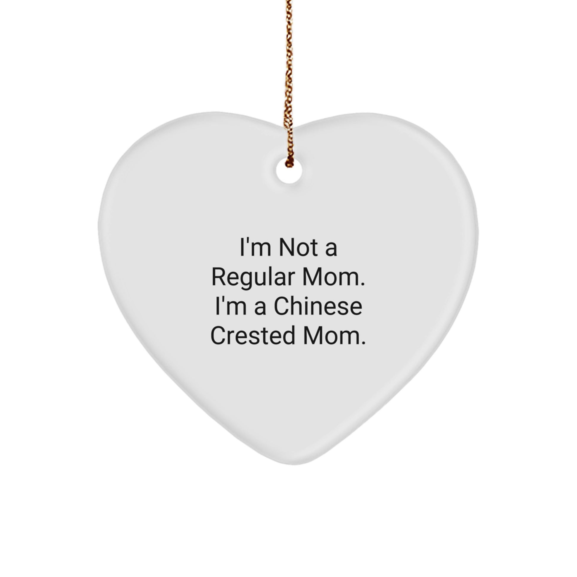 Gifts from Chinese Crested Dog Lovers, Funny Heart Ornament for Dad Mom Men Women Friends Family on Christmas Day - I'm Not A Regular Mom. - Image 1