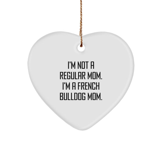 French Bulldog Mom Gifts from Friends for Christmas Unique Heart Ornament - Funny Quote I'm Not A Regular Mom. - Image 1