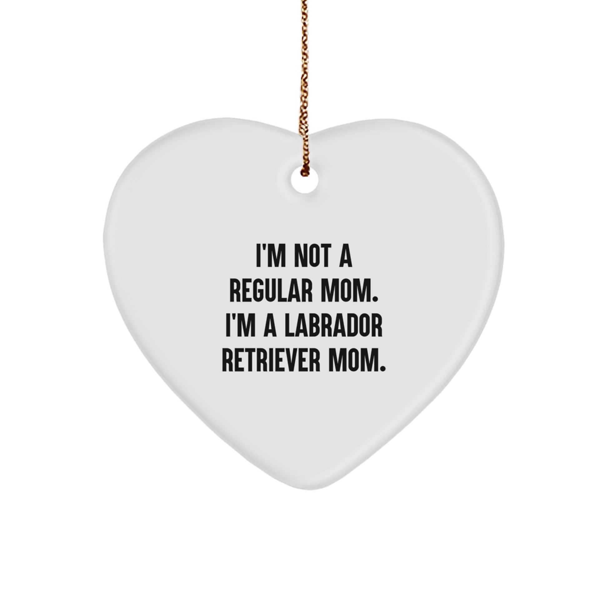 Funny Labrador Retriever Dog Mom Heart Ornament, Gifts for Labrador Retriever Dog Lovers from Friends, I'm Not A Regular Mom. I'm A Labrador Retriever Mom., Christmas Unique Gifts - Image 1