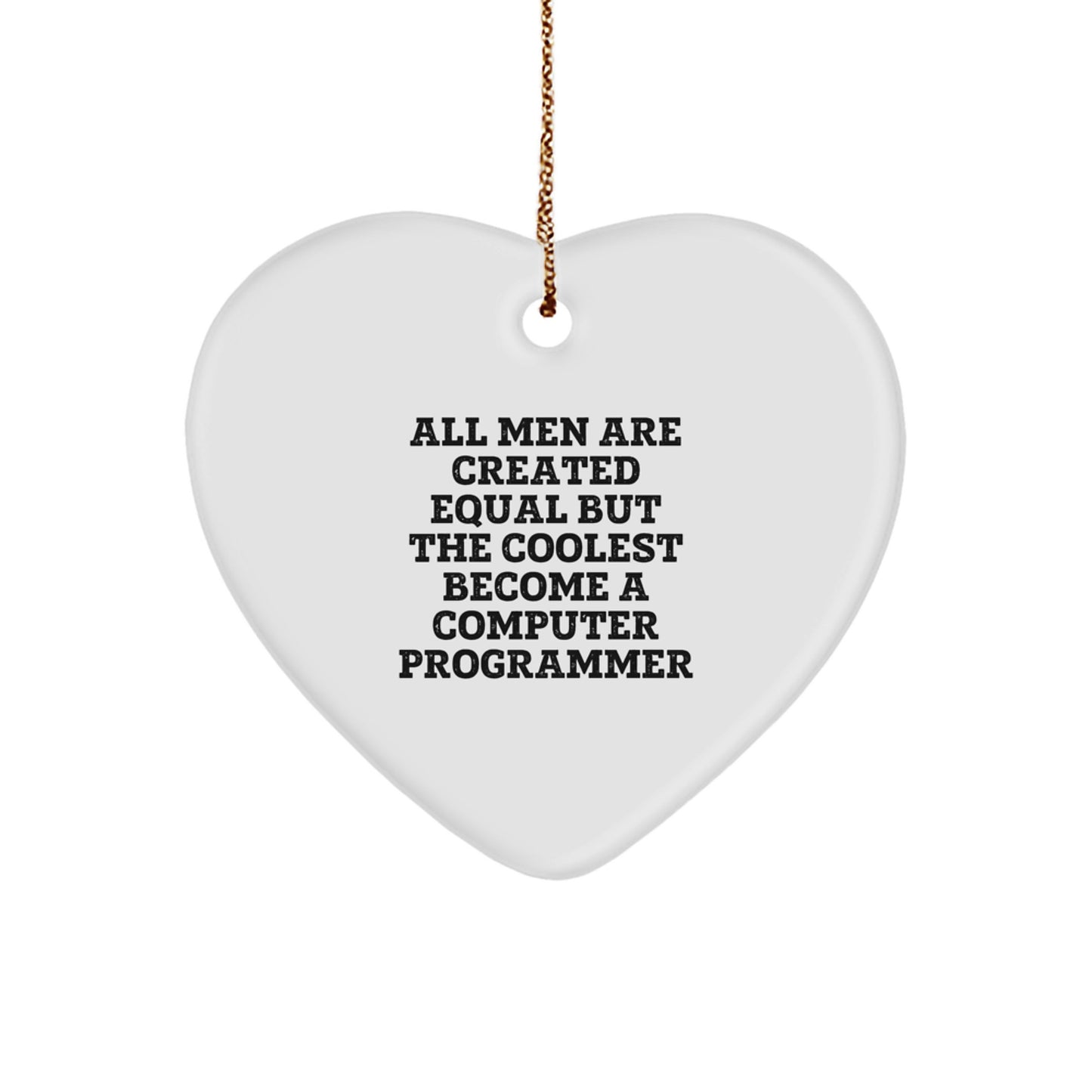Funny Computer Programmer Heart Ornament Gifts from Friends, 'All Men Are Created Equal But The Coolest Become A Computer Programmer', Christmas Unique Gifts for Computer Programmer - Image 1