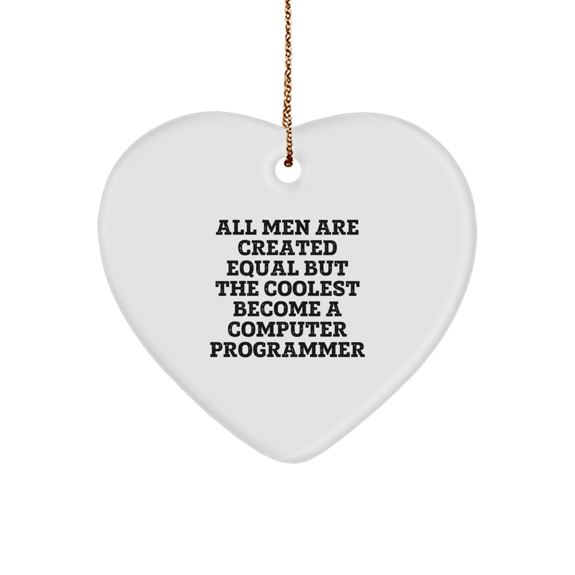 Funny Computer Programmer Heart Ornament Gifts from Friends, 'All Men Are Created Equal But The Coolest Become A Computer Programmer', Christmas Unique Gifts for Computer Programmer - Image 1