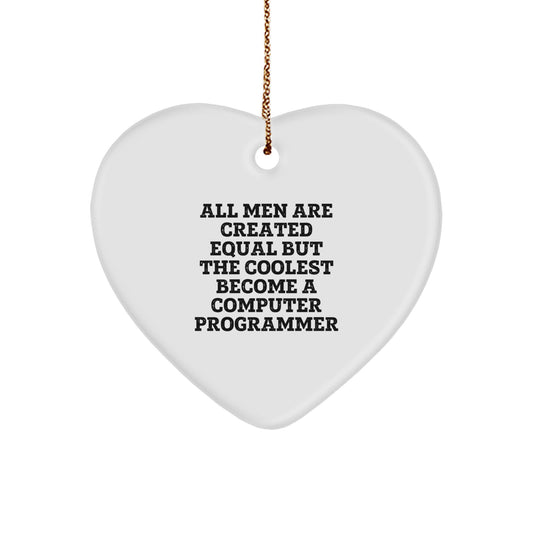 Funny Computer Programmer Heart Ornament Gifts from Friends, 'All Men Are Created Equal But The Coolest Become A Computer Programmer', Christmas Unique Gifts for Computer Programmer - Image 1