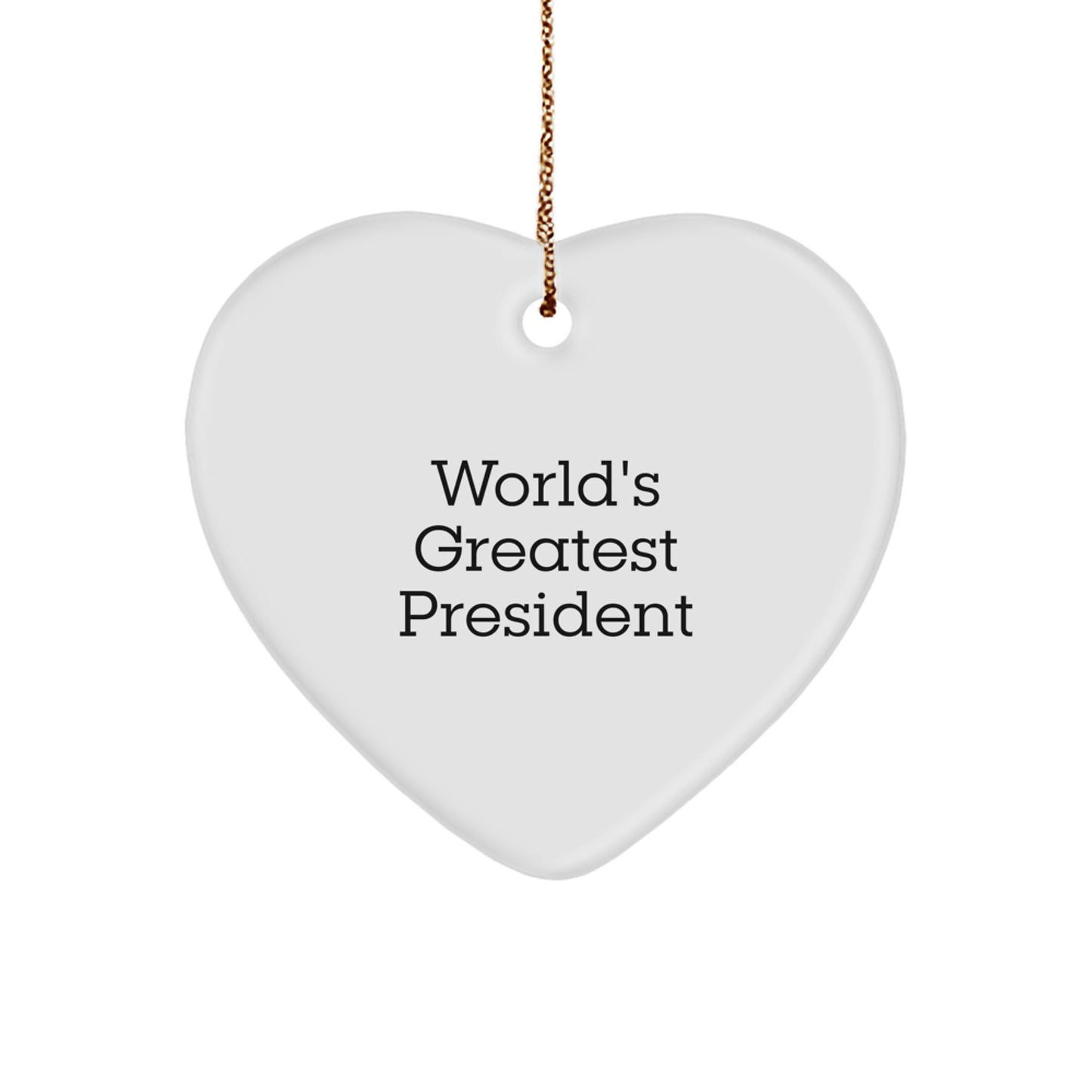 President Heart Ornament - 'World's Greatest President' Funny Quote, Unique Christmas Unique Gifts for President, Men, Women, Family - Heart Shaped Ornament President Gifts - Image 1