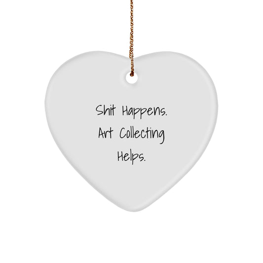 Funny Heart Ornament Gifts for Art Collecting Lovers - Shit Happens Art Collecting Helps Funny Quote, Art Collecting Gifts for Christmas Unique Presents - Image 1