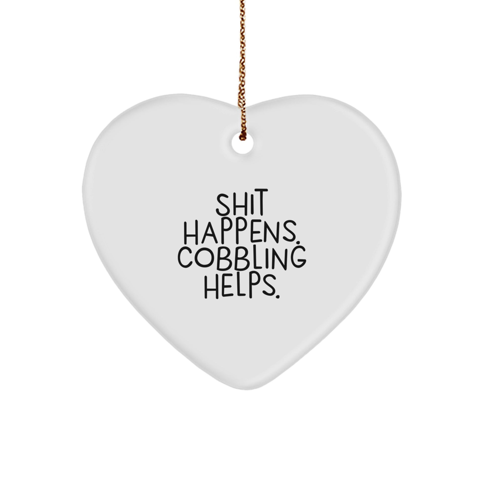 Funny Heart Ornament Gifts from Friends to Cobbling Enthusiasts, Shit Happens. Cobbling Helps. - Unique Christmas Decorations - Image 1