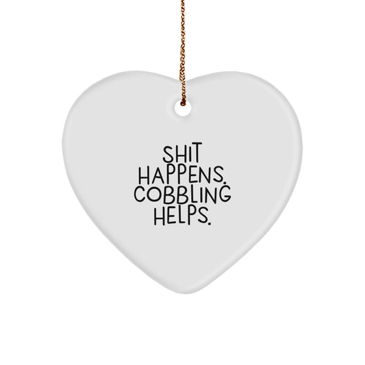 Funny Heart Ornament Gifts from Friends to Cobbling Enthusiasts, Shit Happens. Cobbling Helps. - Unique Christmas Decorations - Image 1