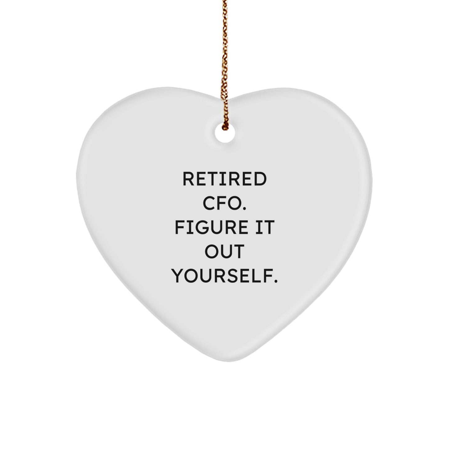Funny CFO Christmas Heart Ornament Gifts from Men to Women, 'Retired? Figure It Out Yourself' Heart Shaped Ornament - Image 1