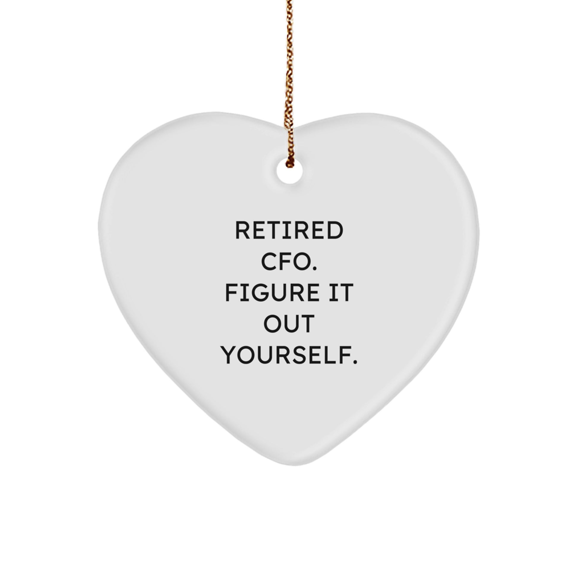 Funny CFO Christmas Heart Ornament Gifts from Men to Women, 'Retired? Figure It Out Yourself' Heart Shaped Ornament - Image 1
