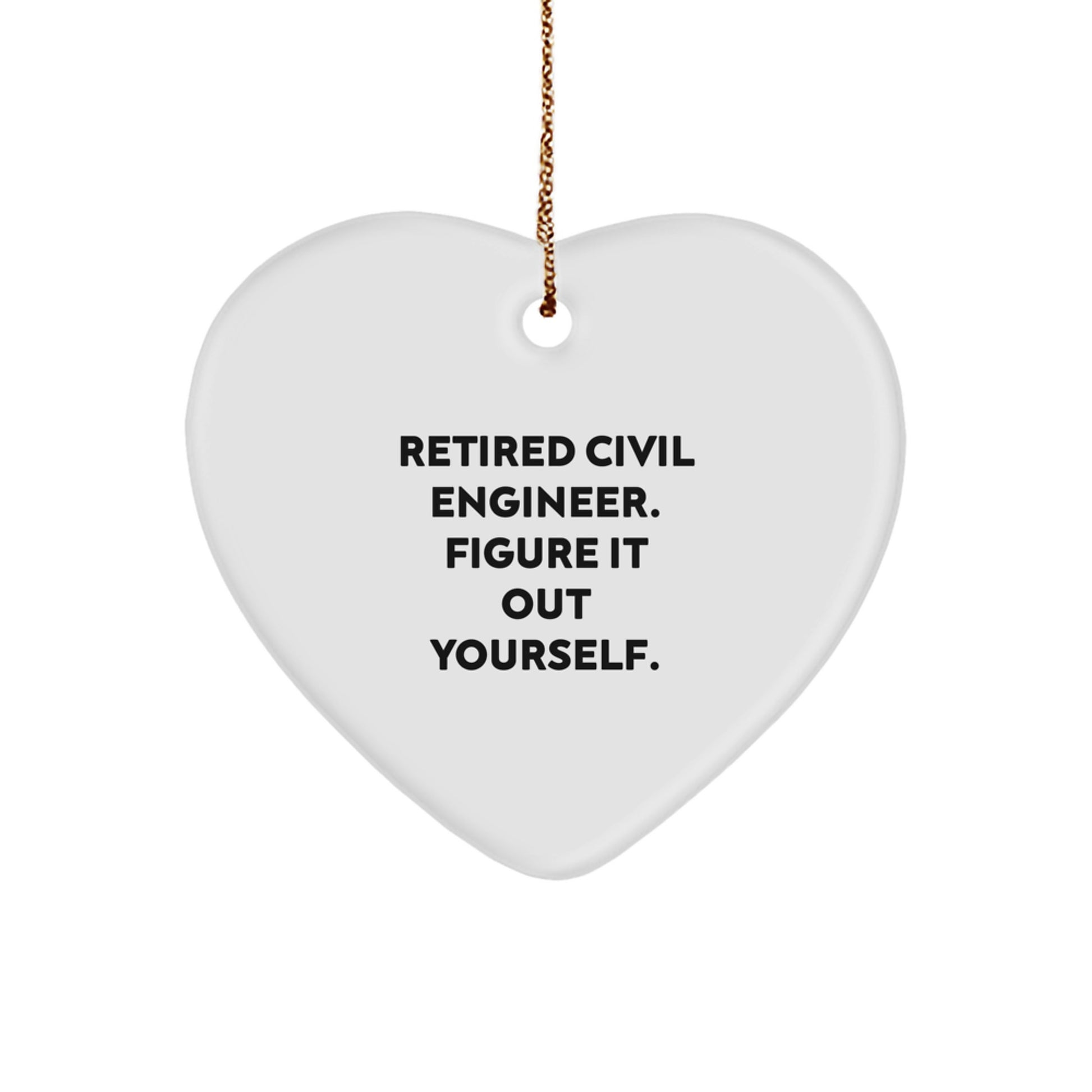 Funny Civil Engineer Heart Ornament Gifts from Men to Friends for Christmas, Unique Civil Engineer Presents, Retired Civil Engineer Figure It Out Yourself Quote Heart Shaped Decor - Image 1