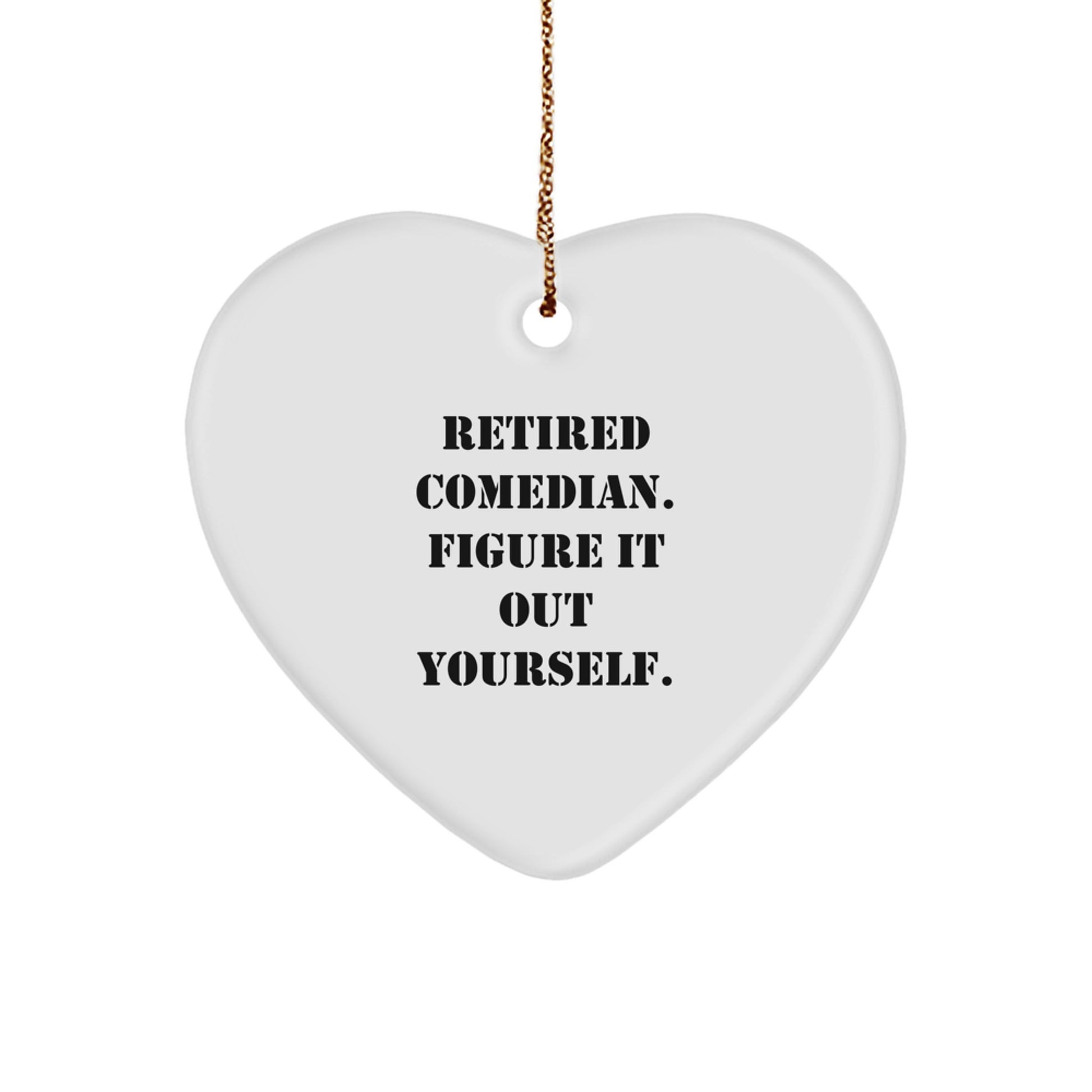 Funny Comedian Gifts from Men, Heart Ornament, 'Retired Comedian. Figure It Out Yourself.', Funny Christmas Unique Gifts for Comedian - Image 1
