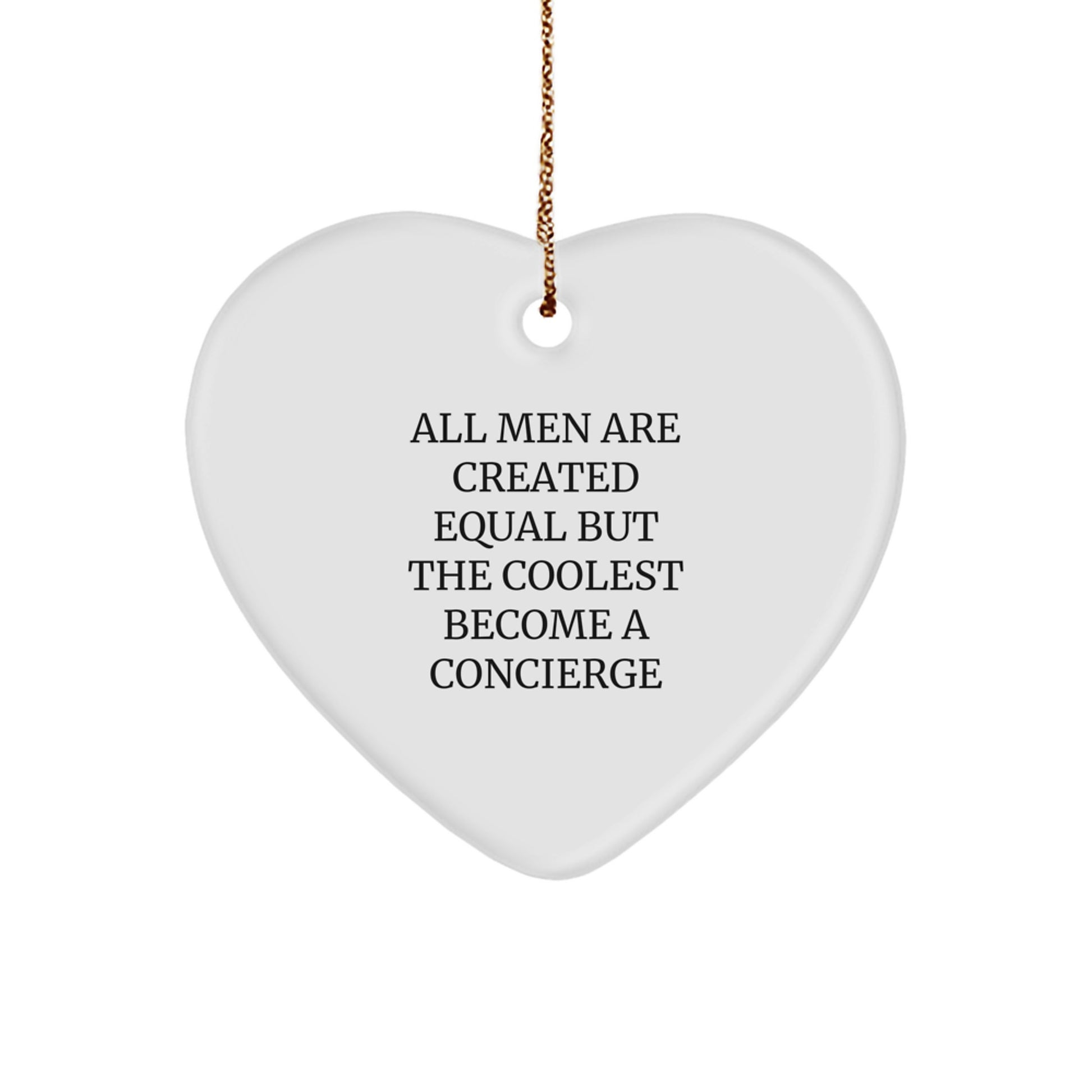 Fun Concierge Heart Ornament Gifts from Friends for Christmas, Inspirational quote - 'All Men Are Created Equal But The Coolest Become A Concierge' - Image 1