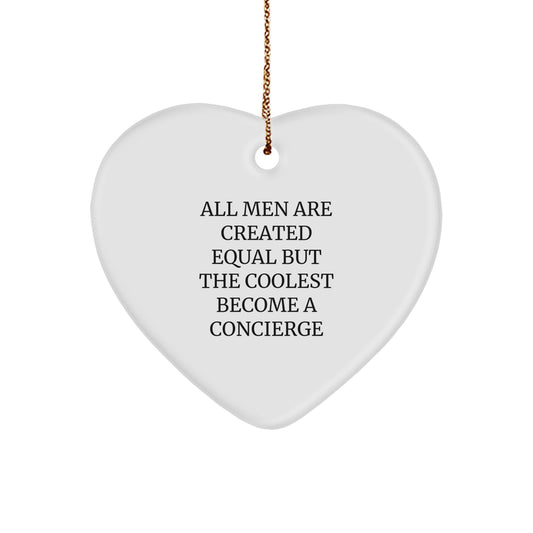 Fun Concierge Heart Ornament Gifts from Friends for Christmas, Inspirational quote - 'All Men Are Created Equal But The Coolest Become A Concierge' - Image 1