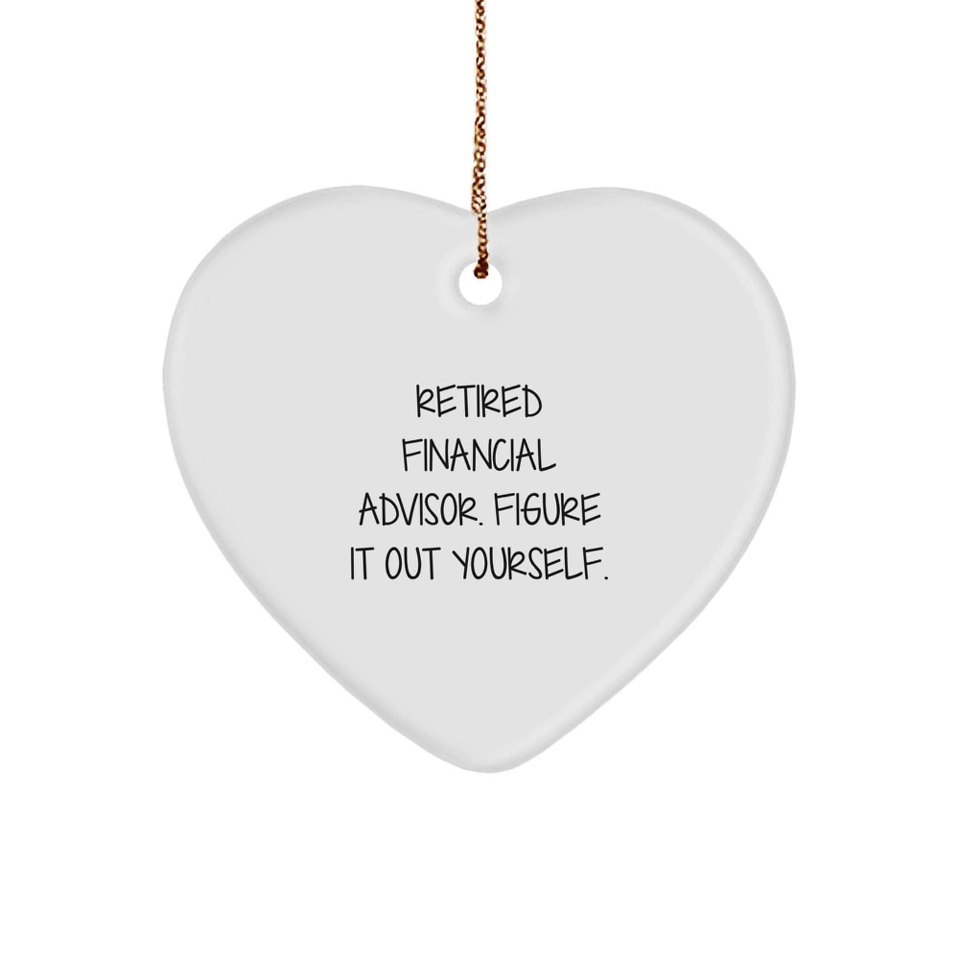 Financial Advisor Gifts from Men, Gifts for Retired Financial Advisors - Heart Ornament Quote 'Figure It Out Yourself' - White Heart Shaped Decoration for Christmas - Image 1