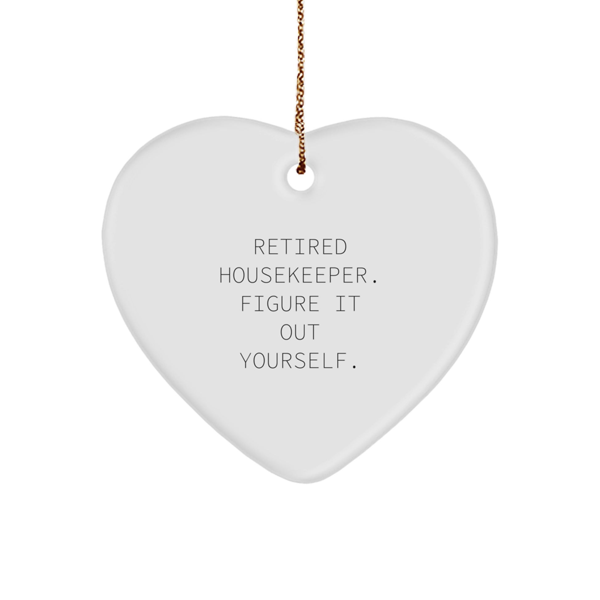 Funny Housekeeper Gifts from Friends for Housekeeper - Heart Ornament, Retired Housekeeper Figure It Out Yourself Quote, Christmas Unique Gifts - Image 1
