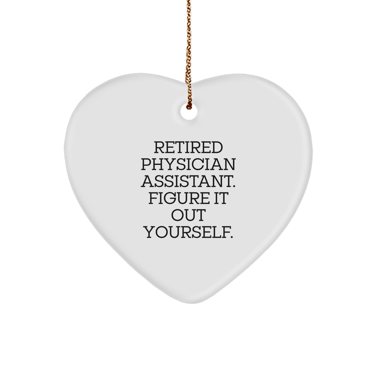 Fun and Encouraging Gifts from Family for Physician Assistant Christmas Unique Heart Ornament - 'Figure It Out Yourself' - Retired Physician Assistant - Image 1