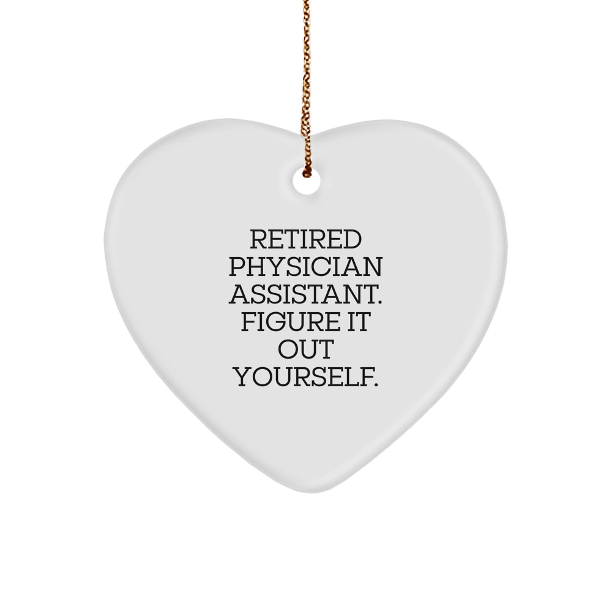 Fun and Encouraging Gifts from Family for Physician Assistant Christmas Unique Heart Ornament - 'Figure It Out Yourself' - Retired Physician Assistant - Image 1