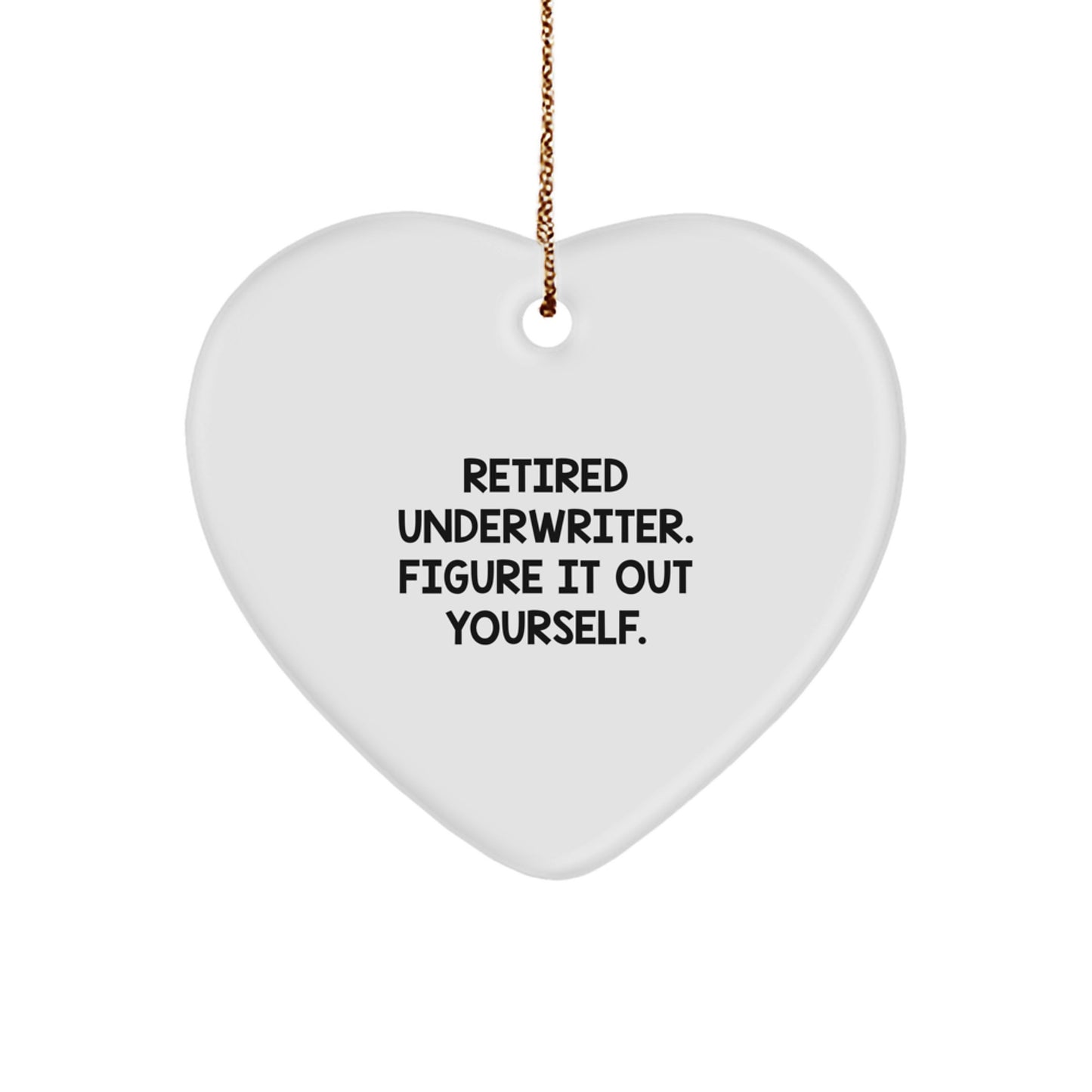 Funny Underwriter Heart Ornament, Gifts from Men or Women to Underwriter, Retired Underwriter Figure It Out Yourself, Christmas Unique - Image 1