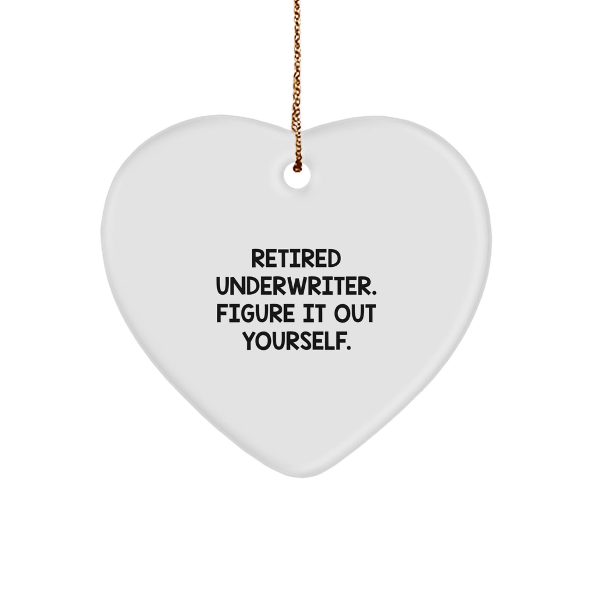 Funny Underwriter Heart Ornament, Gifts from Men or Women to Underwriter, Retired Underwriter Figure It Out Yourself, Christmas Unique - Image 1