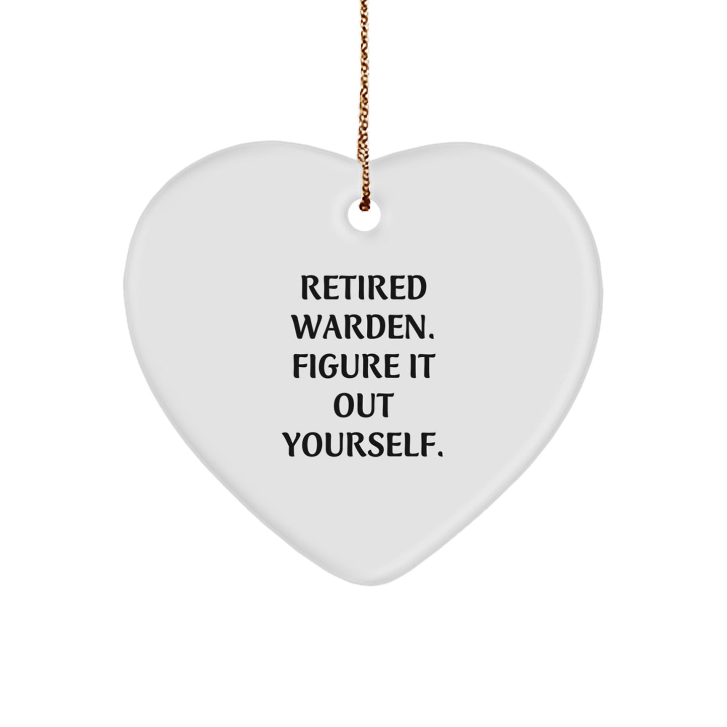 Warden Gifts Retired Warden Figure It Out Yourself Heart Ornament White 2.75" Tall Christmas Unique Gifts - Image 1