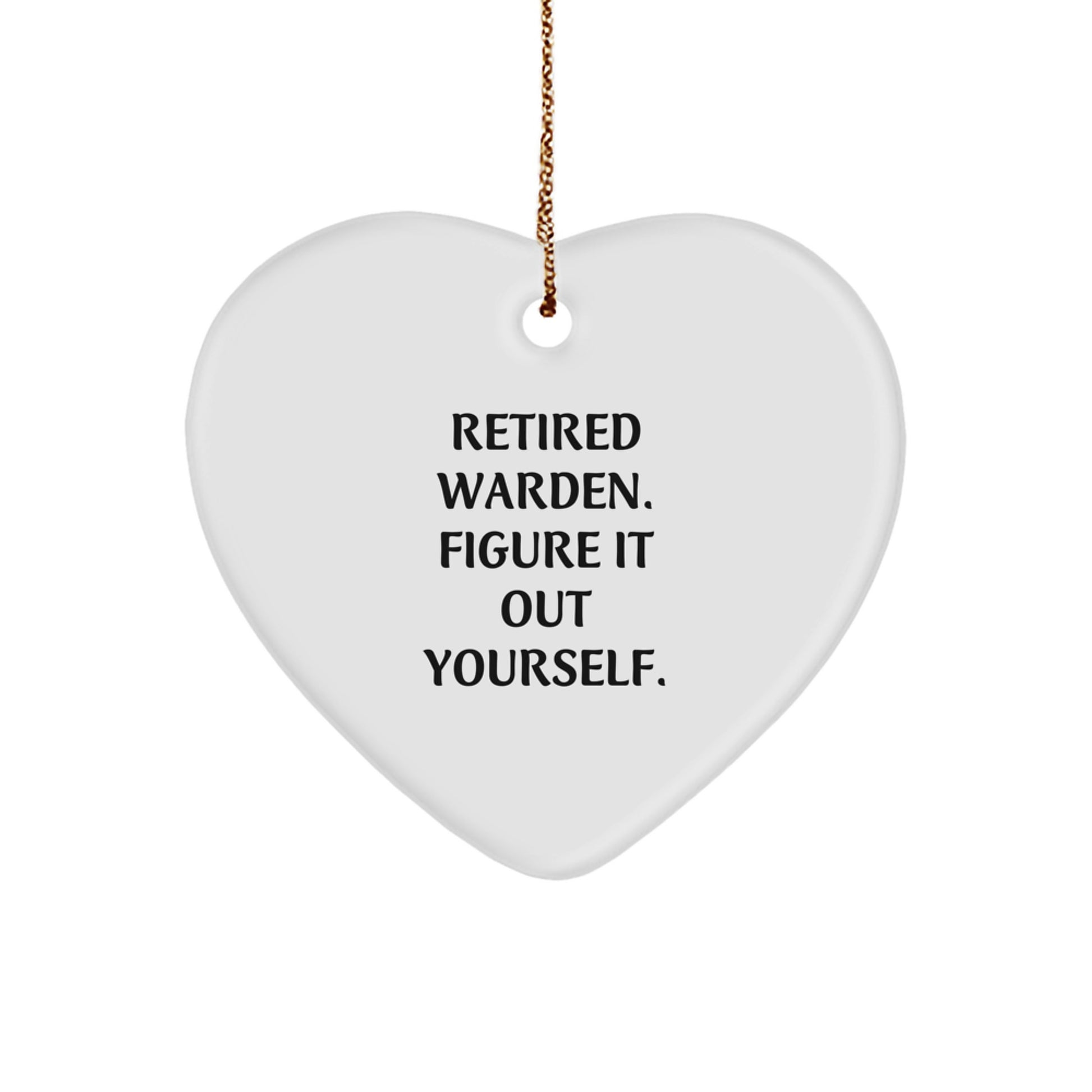 Warden Gifts Retired Warden Figure It Out Yourself Heart Ornament White 2.75" Tall Christmas Unique Gifts - Image 1