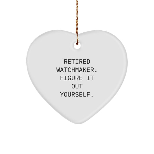Funny Watchmaker Gifts from Men to Friends - Christmas Unique Heart Ornament - 'Retired Watchmaker. Figure It Out Yourself.' - Image 1