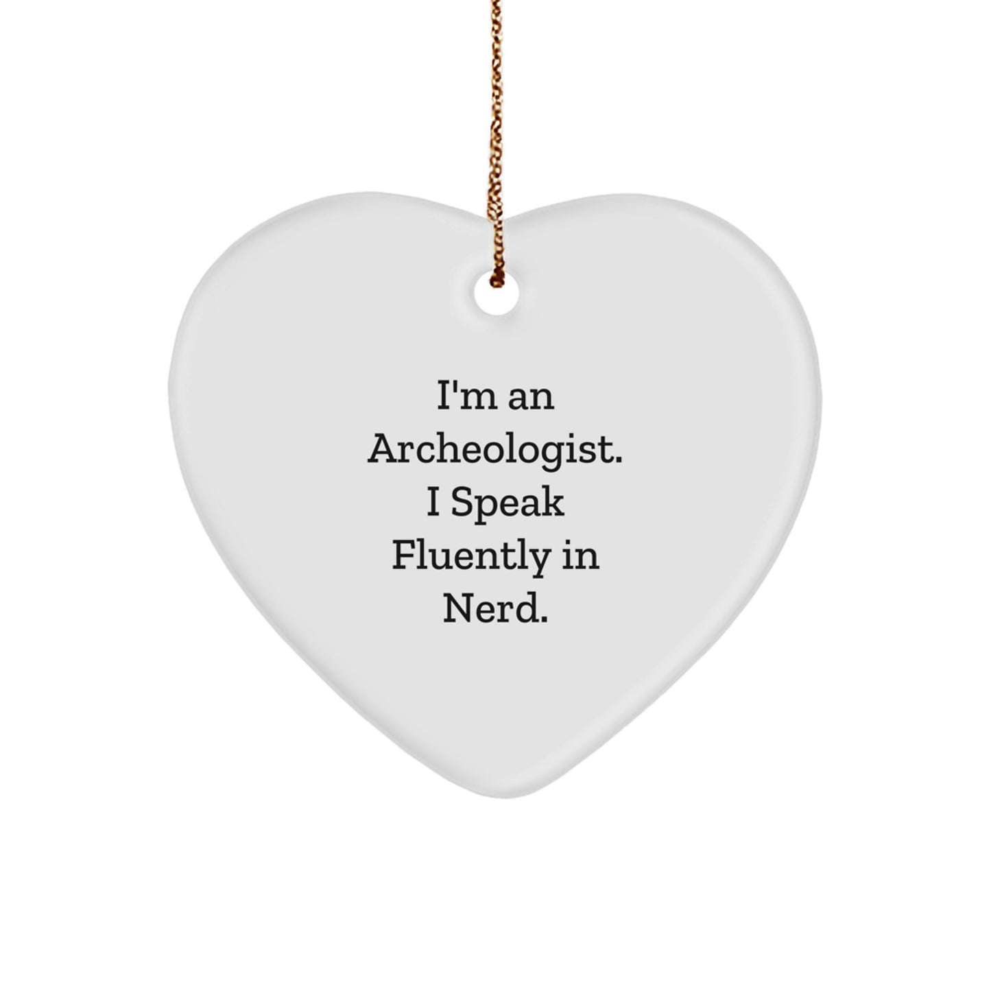Archeologist Gifts - Funny Heart Ornament for Christmas - Gift from Friends for Archeologist 'I'm An Archeologist. I Speak Fluently In genius.' - Image 1