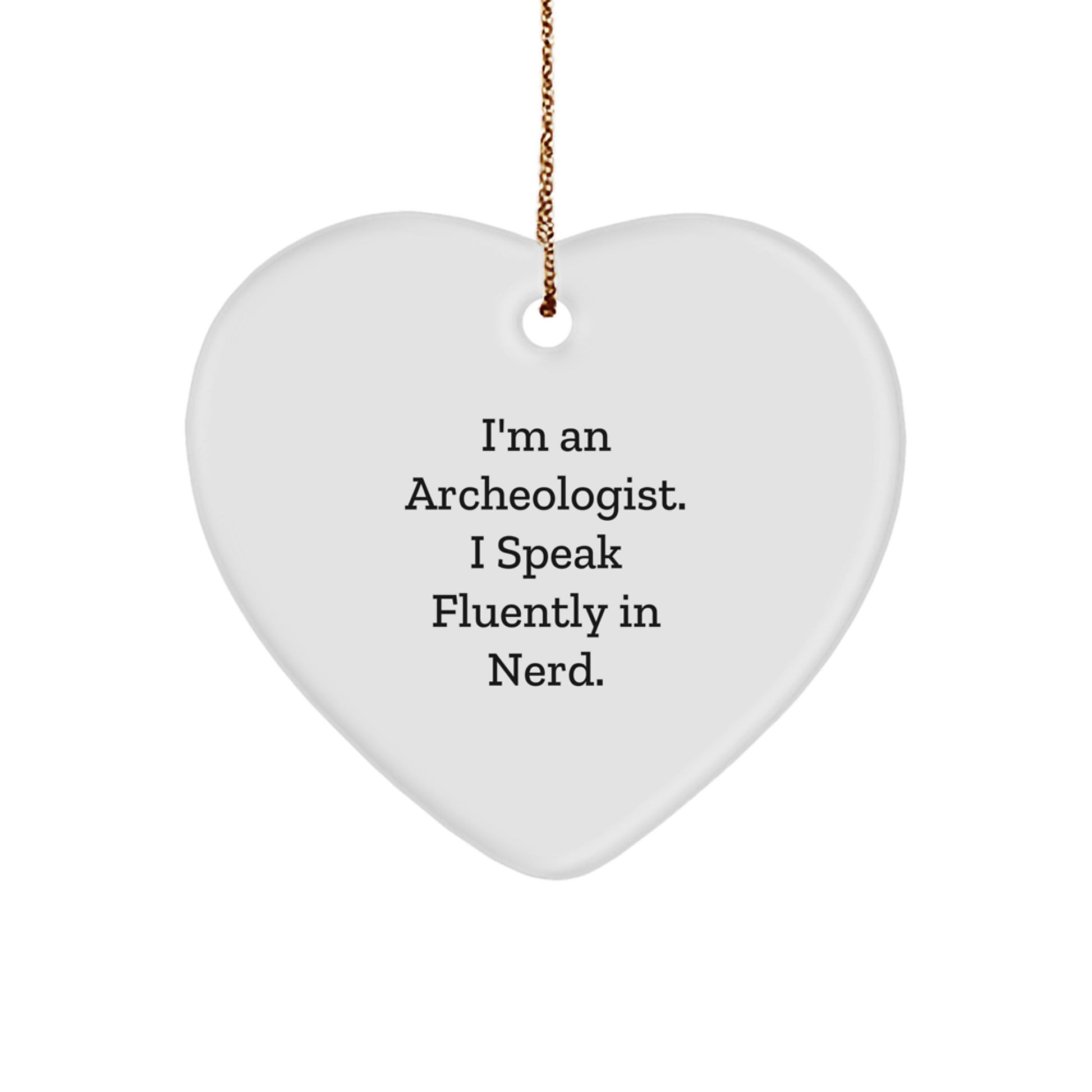 Archeologist Gifts - Funny Heart Ornament for Christmas - Gift from Friends for Archeologist 'I'm An Archeologist. I Speak Fluently In genius.' - Image 1