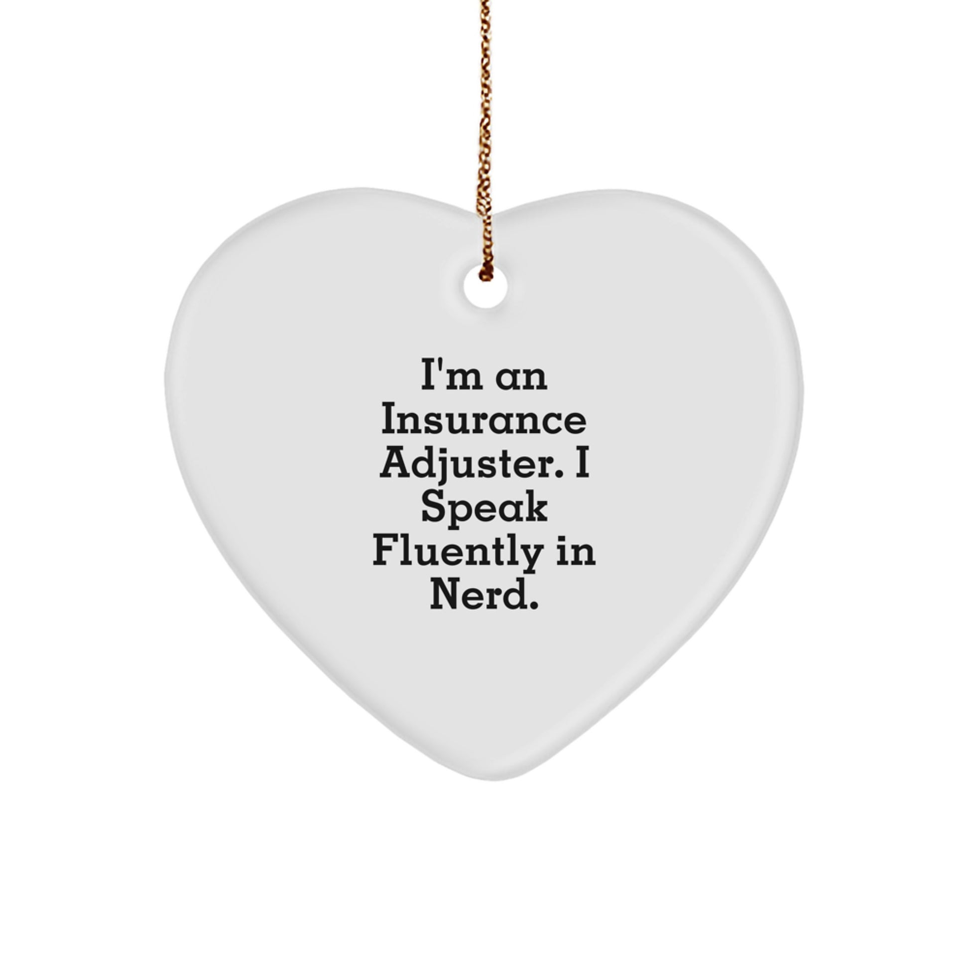 Funny Insurance Adjuster Gifts from Friends for Christmas - Heart Ornament with 'I'm An Insurance Adjuster. I Speak Fluently In genius.' Quote - Image 1