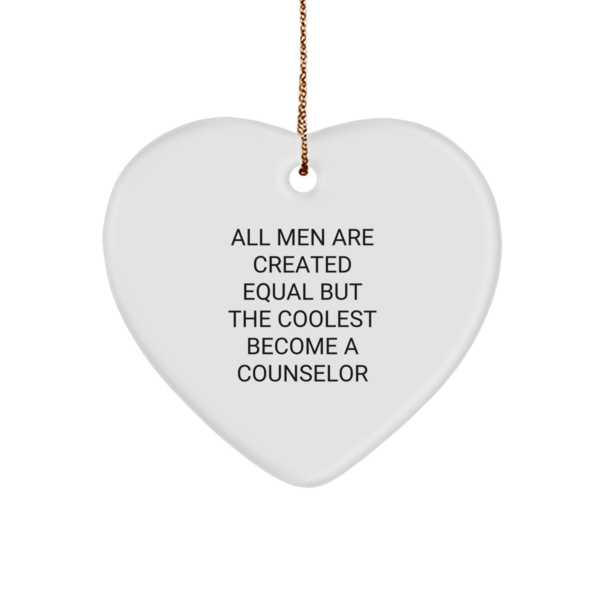 Funny Counselor Gifts from Men for Christmas Unique Heart Ornament - 'All Men Are Created Equal But The Coolest Become A Counselor' - Image 1