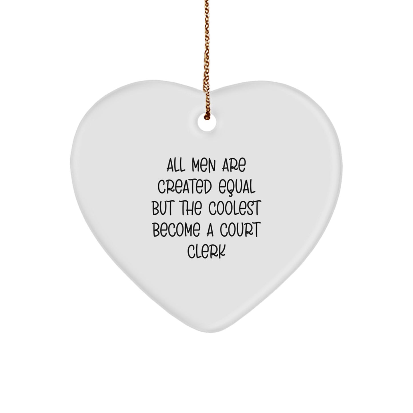 Funny Court Clerk Gifts for Men from Family - Heart Ornament, 'All Men Are Created Equal But The Coolest Become A Court Clerk' Quote, White Color, Christmas Unique Gift - Image 1