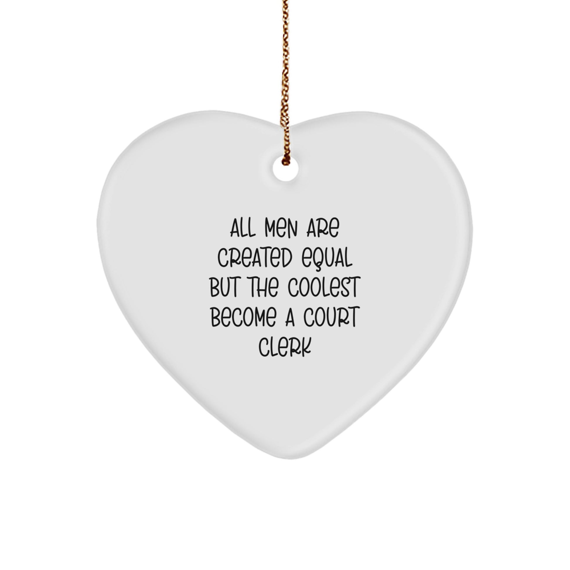 Funny Court Clerk Gifts for Men from Family - Heart Ornament, 'All Men Are Created Equal But The Coolest Become A Court Clerk' Quote, White Color, Christmas Unique Gift - Image 1