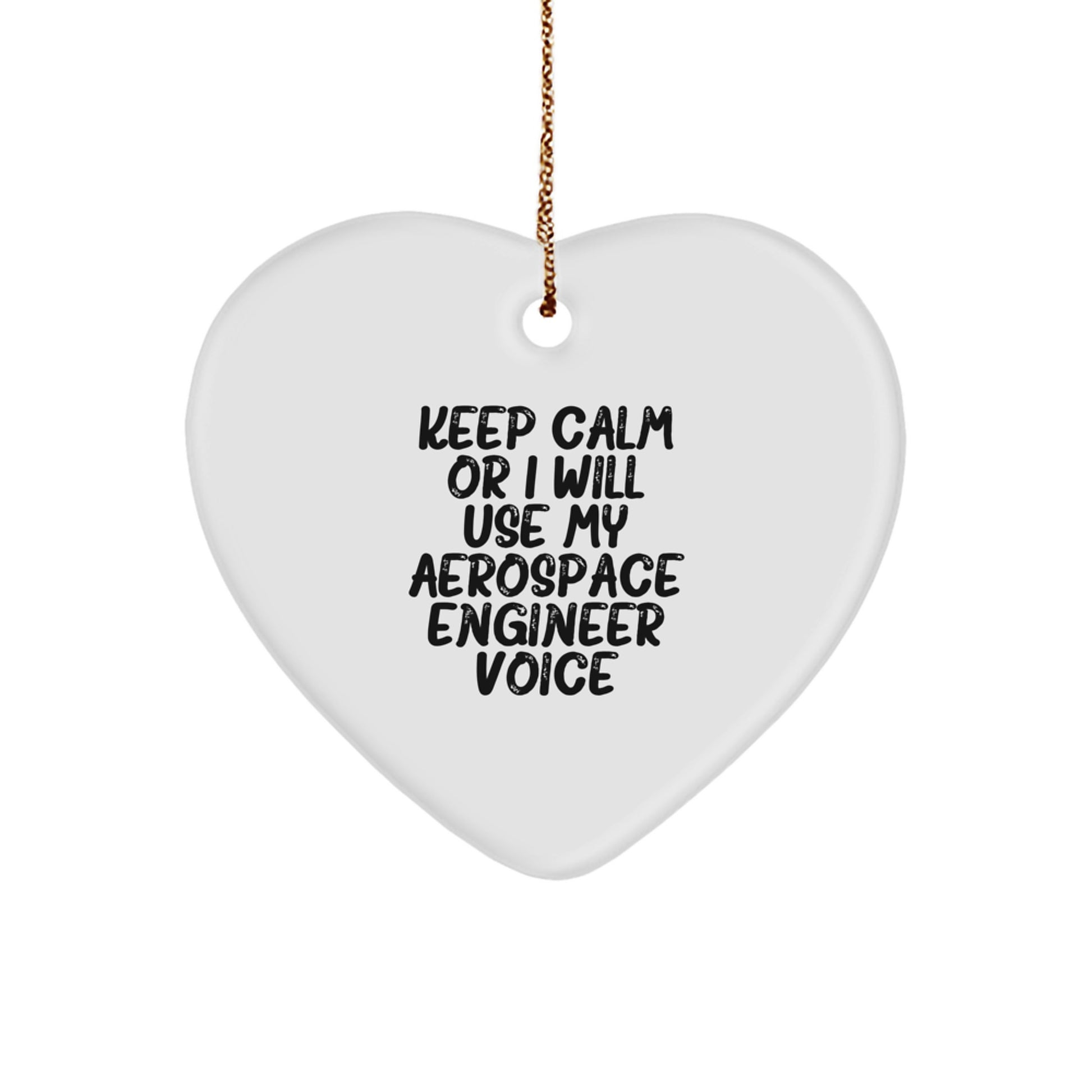 Funny Aerospace Engineer Gifts from Men for Christmas Unique Ornaments - Keep Calm Or I Will Use My Aerospace Engineer Voice Heart Shaped - Image 1