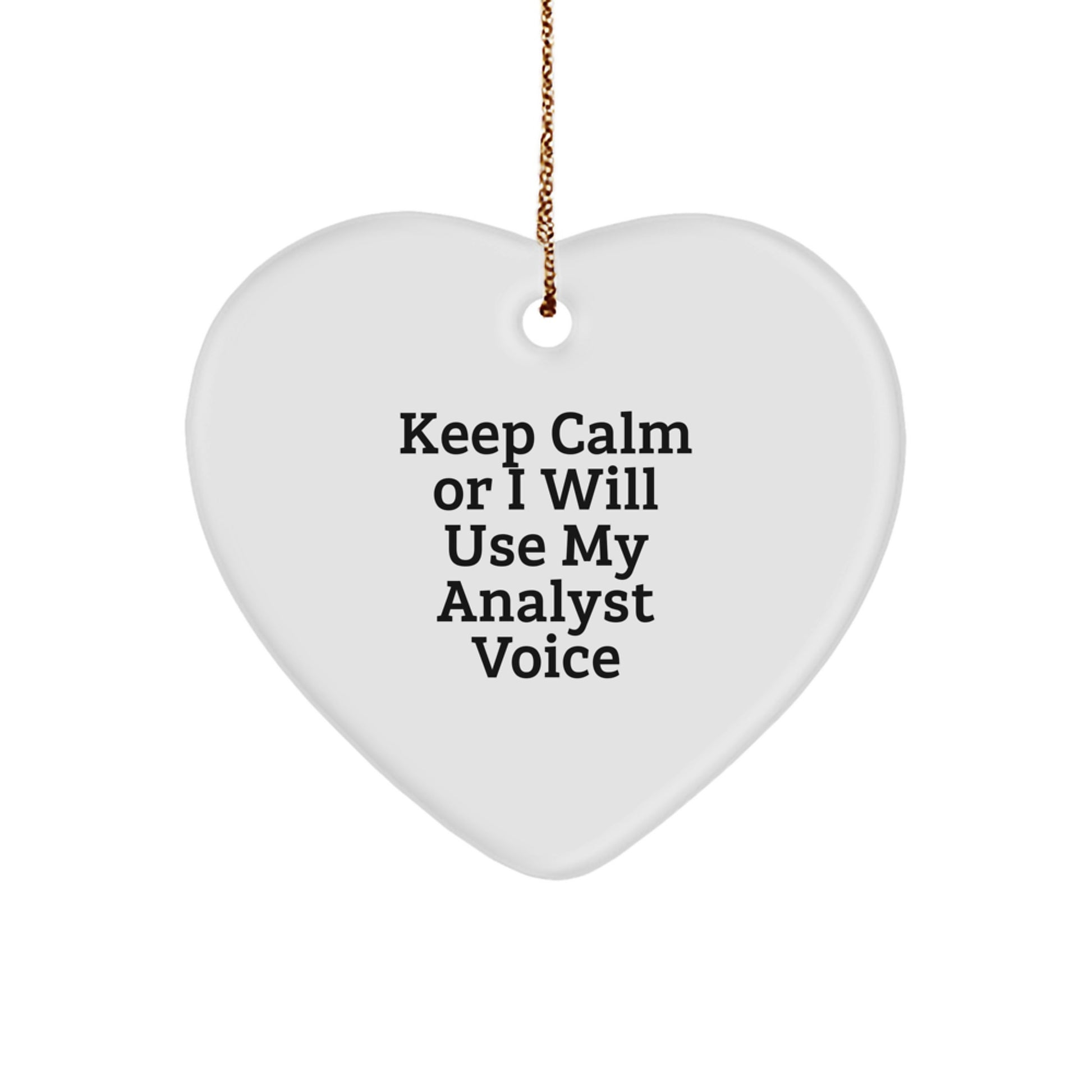 Funny Analyst Gifts for Christmas: 'Keep Calm Or I Will Use My Analyst Voice' Heart Ornament for Family, Friends, and Coworkers - Image 1