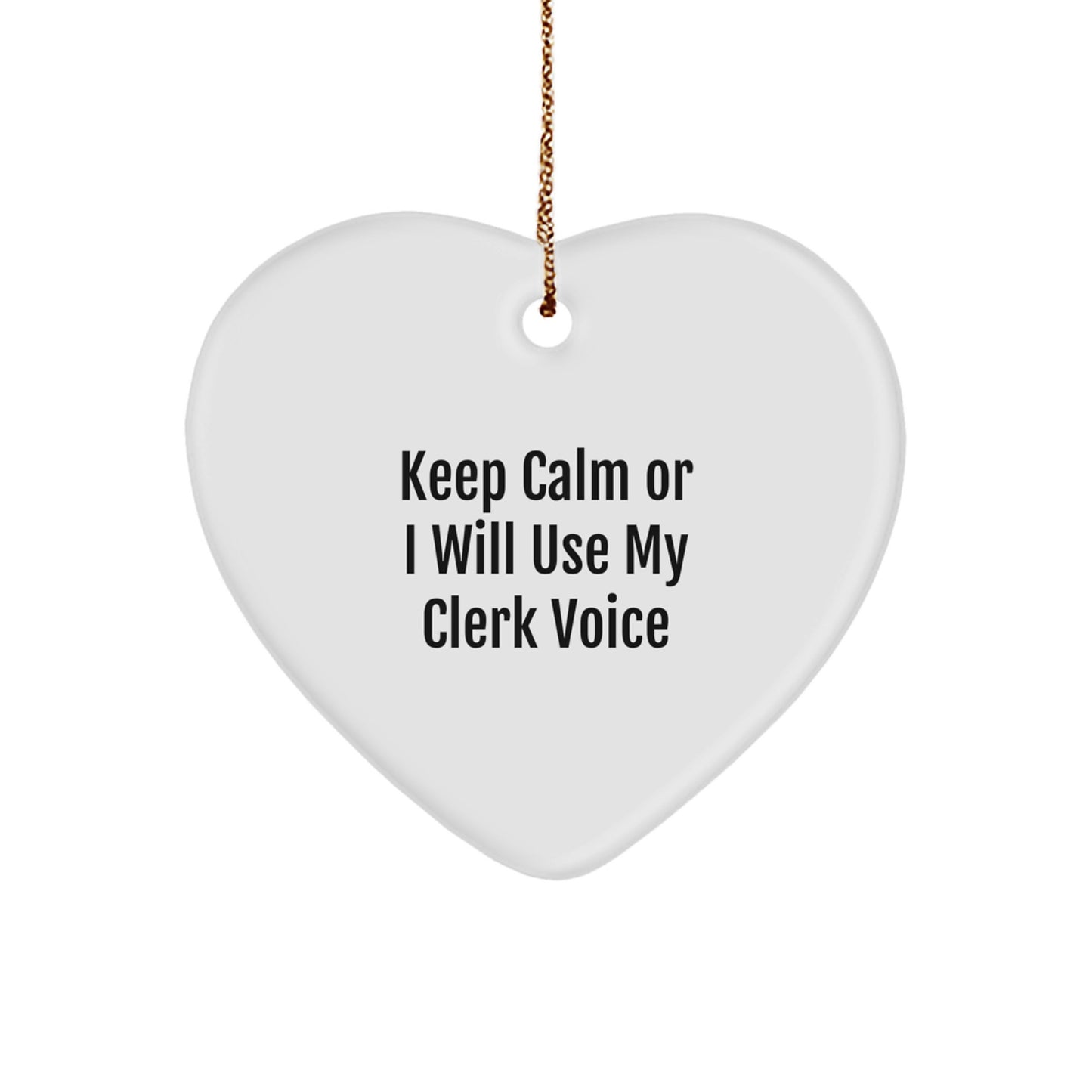 Clerk Humor Heart Ornament, Gifts from Men for Clerk, Keep Calm Or I Will Use My Clerk Voice Christmas Decoration, Heart-Shaped MDF with High-Gloss Finish - Image 1