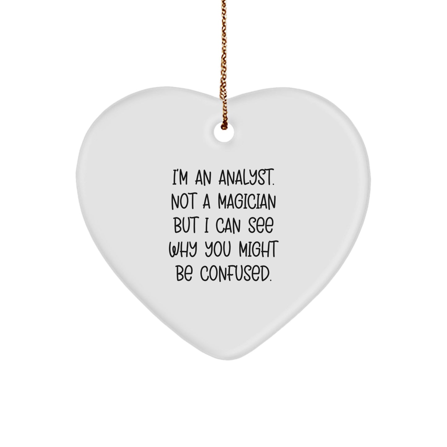 Funny Analyst Gifts, Heart Ornament for Christmas, Gifts from Friends to Men Analyst, 'I'm An Analyst. Not A Magician But I Can See Why You Might Be Confused.' - Image 1