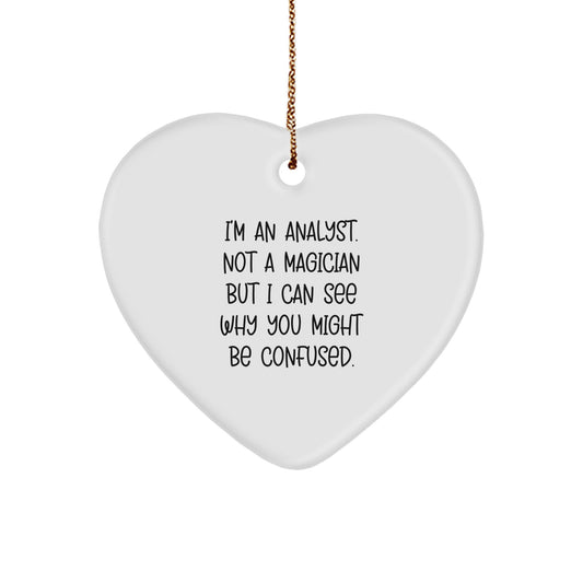 Funny Analyst Gifts, Heart Ornament for Christmas, Gifts from Friends to Men Analyst, 'I'm An Analyst. Not A Magician But I Can See Why You Might Be Confused.' - Image 1