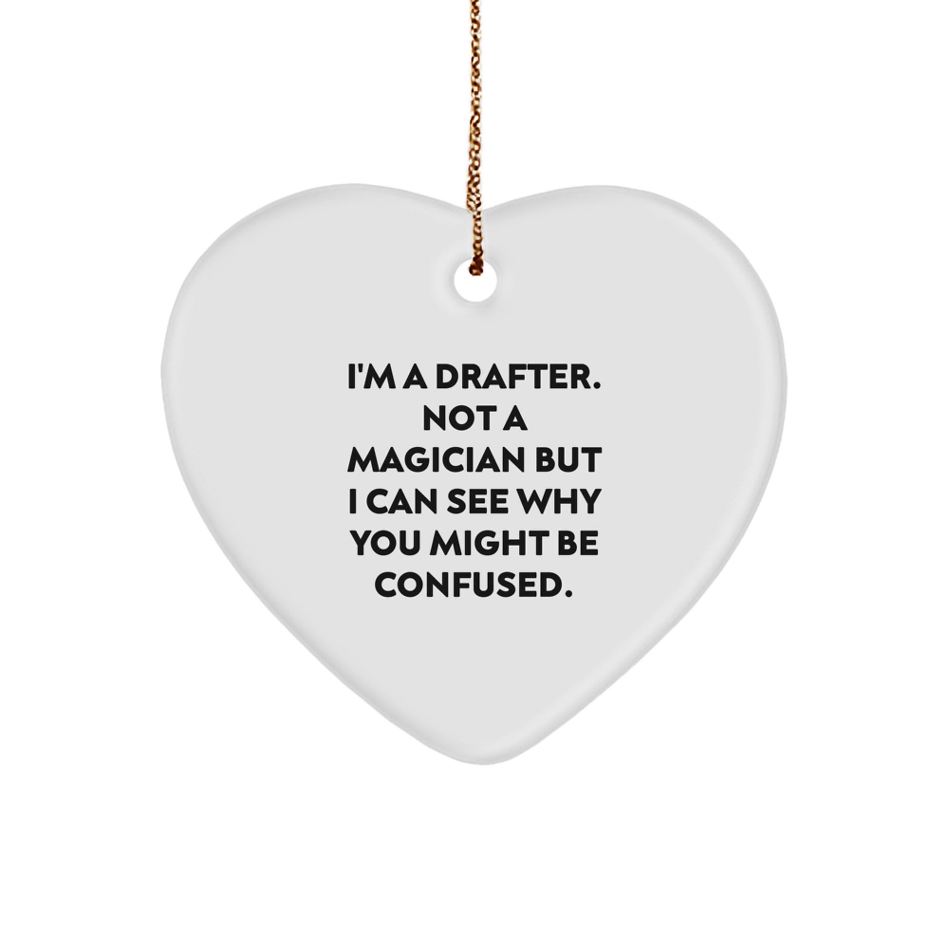 Funny Drafter Gifts from Men, Heart Ornament for Drafter, Not A Magician But I Can See Why You Might Be Confused, Christmas Unique Gifts for Women - Image 1