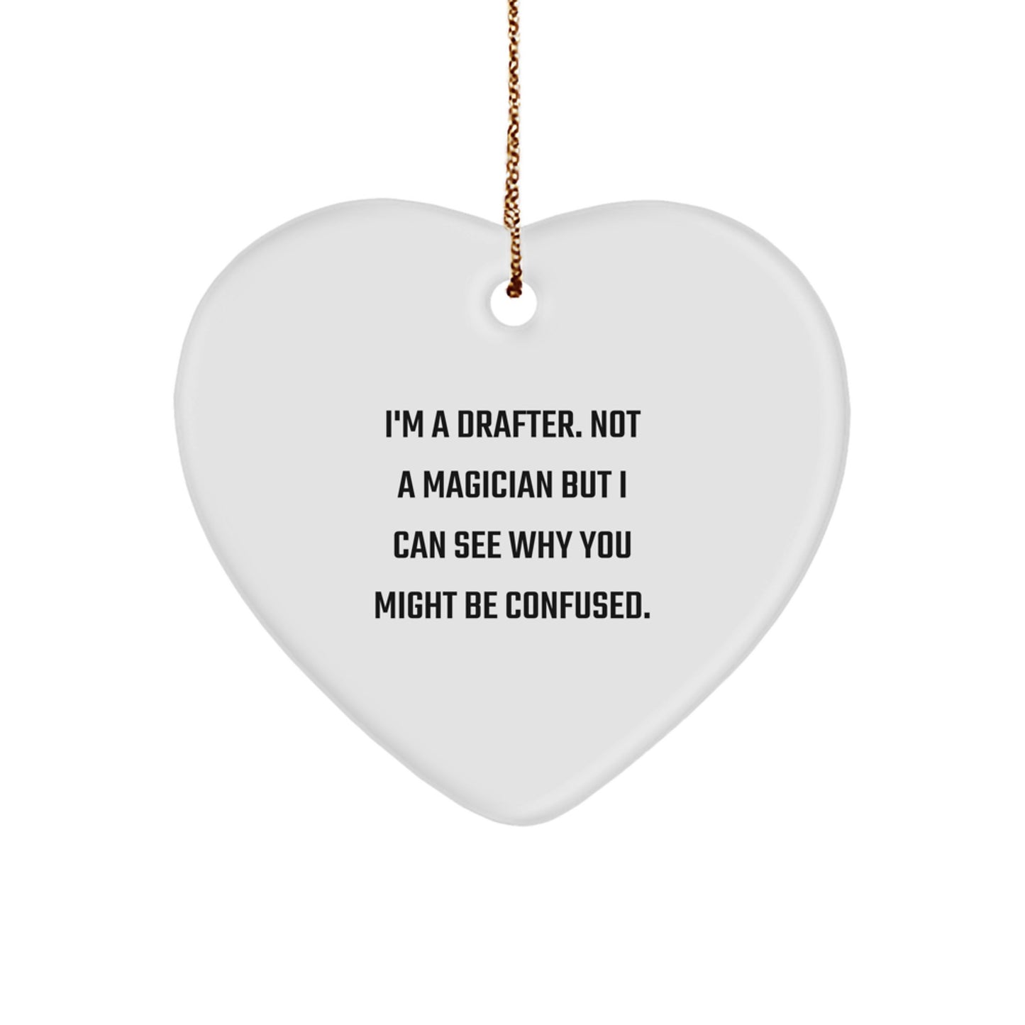 Funny Drafter Gifts from Friends, Heart Ornament for Drafter, I'm A Drafter. Not A Magician But I Can See Why You Might Be Confused. - Christmas Unique Gifts for Men - Image 1