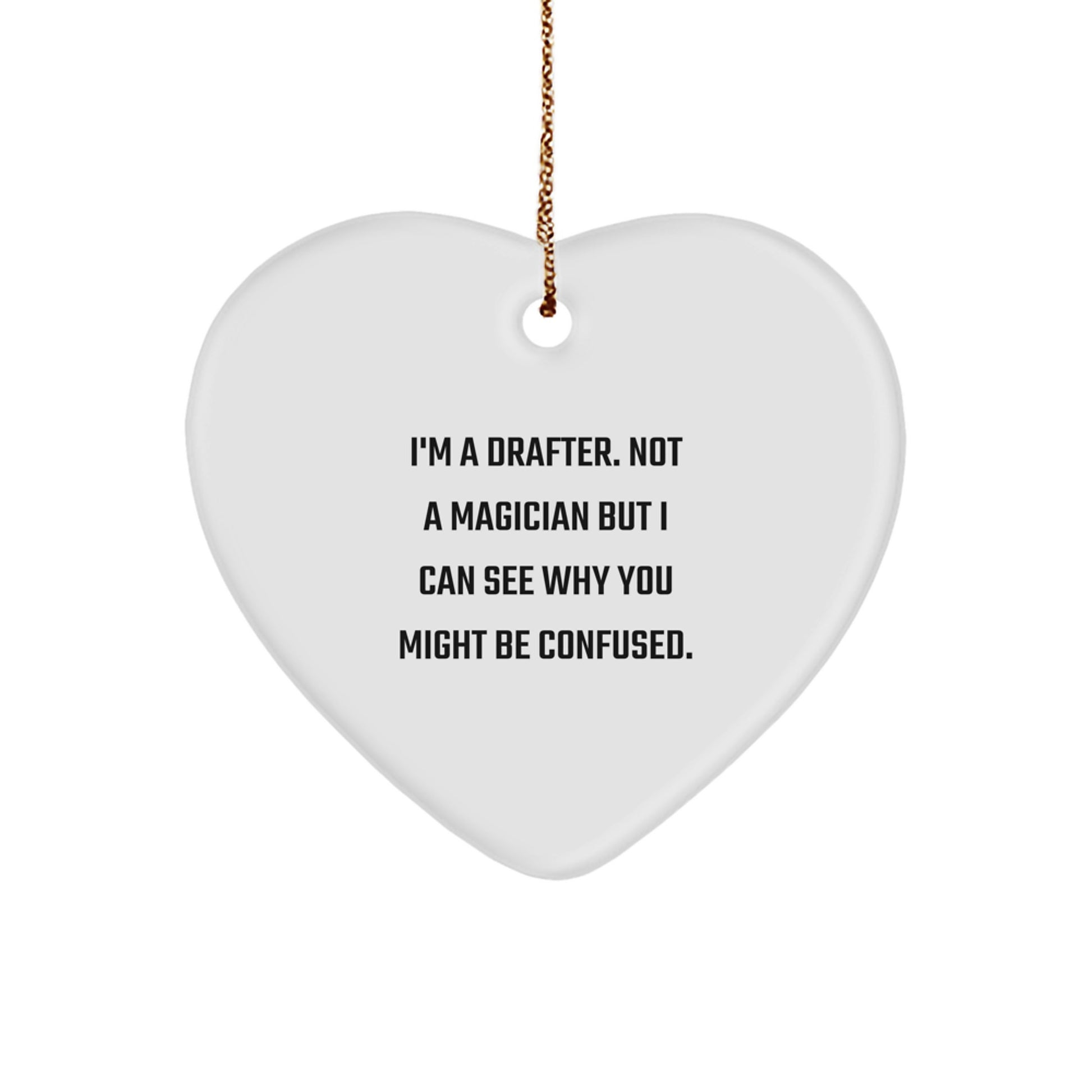 Funny Drafter Gifts from Friends, Heart Ornament for Drafter, I'm A Drafter. Not A Magician But I Can See Why You Might Be Confused. - Christmas Unique Gifts for Men - Image 1