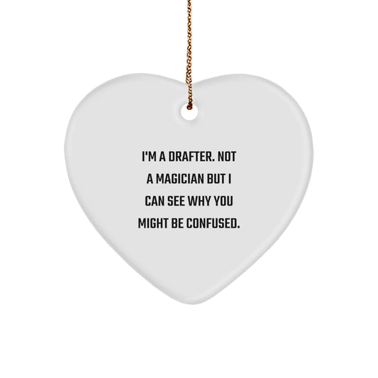 Funny Drafter Gifts from Friends, Heart Ornament for Drafter, I'm A Drafter. Not A Magician But I Can See Why You Might Be Confused. - Christmas Unique Gifts for Men - Image 1