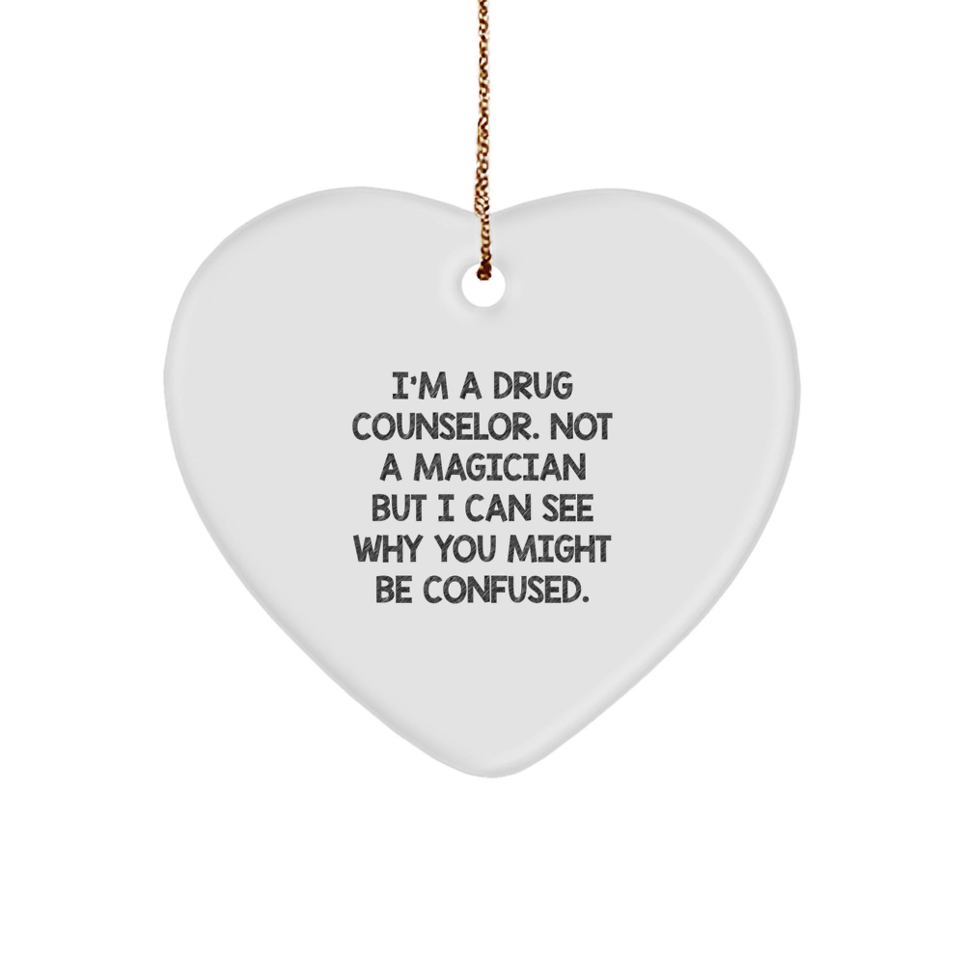 Funny Drug Counselor Gifts, Heart Ornament, Christmas Unique, 'I'm A Drug Counselor, Not A Magician But I Can See Why You Might Be Confused.' Gifts from Friends to Family - Image 1