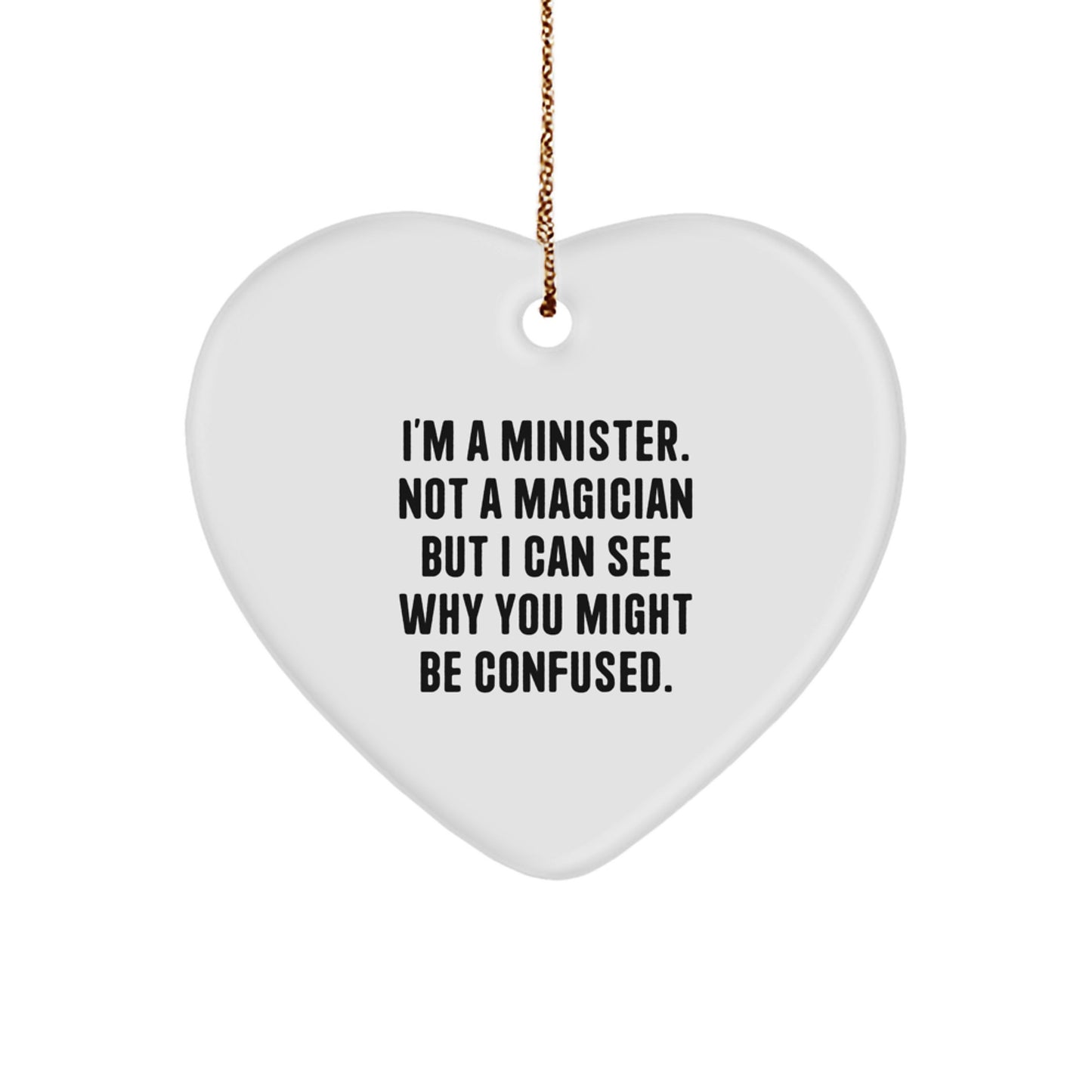 Funny Minister Gifts for Christmas - Heart Ornament with 'I'm A Minister. Not A Magician But I Can See Why You Might Be Confused.' Quote - Image 1